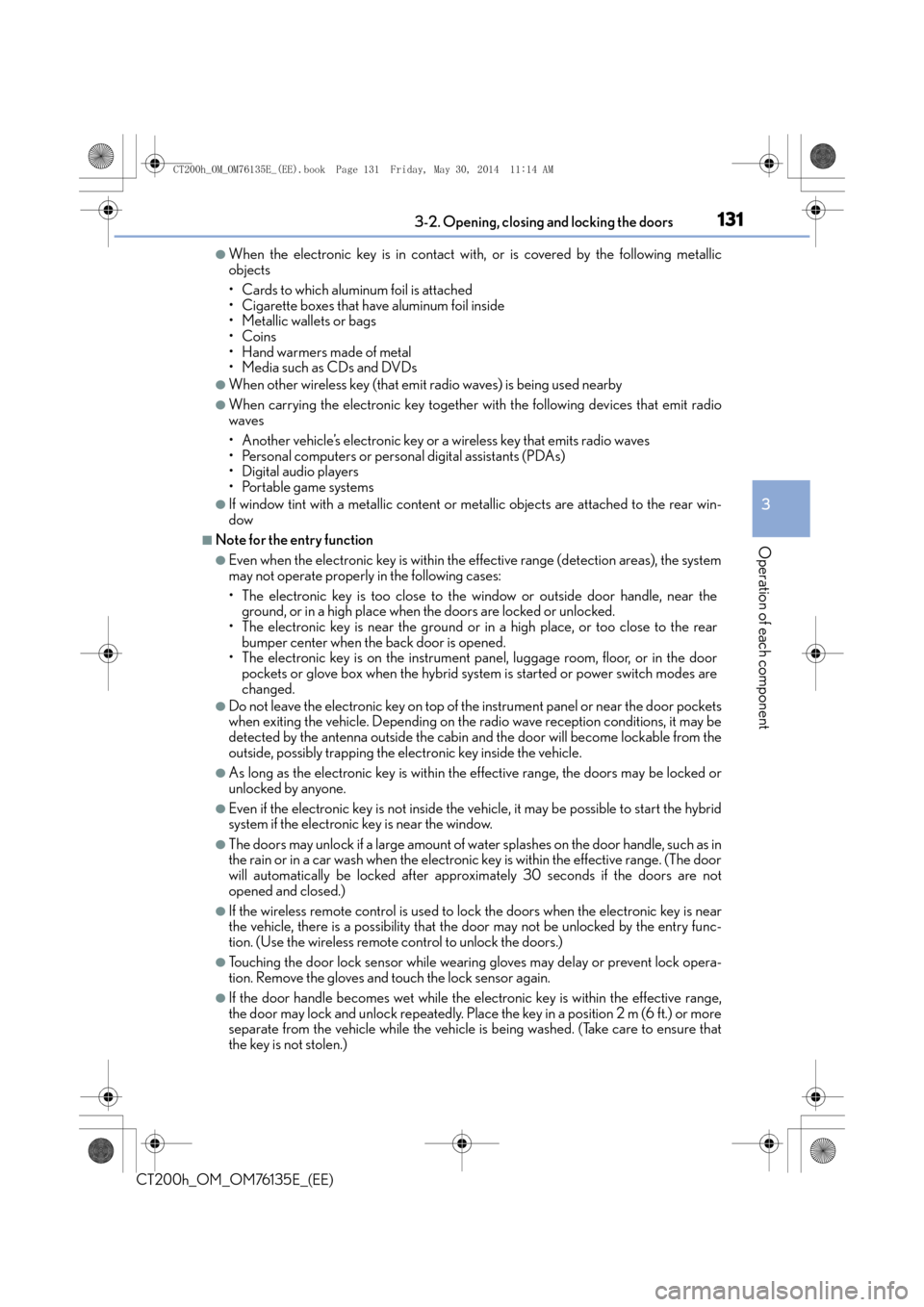 Lexus CT200h 2014  Owners Manual (in English) 1313-2. Opening, closing and locking the doors
3
Operation of each component
CT200h_OM_OM76135E_(EE)
●When the electronic key is in contact with, or is covered by the following metallic
objects
• 