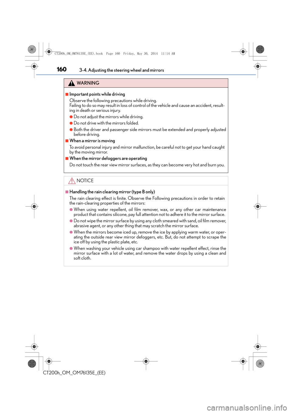 Lexus CT200h 2014   (in English) Owners Guide 1603-4. Adjusting the steering wheel and mirrors
CT200h_OM_OM76135E_(EE)
WA R N I N G
■Important points while driving
Observe the following precautions while driving.
Failing to do so may result in 