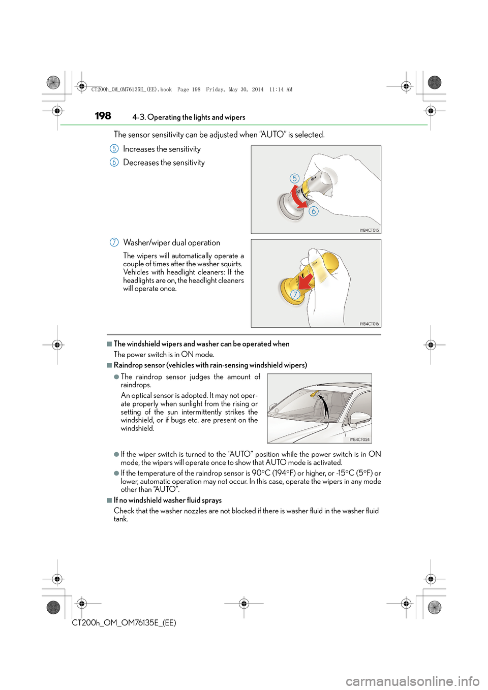 Lexus CT200h 2014  Owners Manual (in English) 1984-3. Operating the lights and wipers
CT200h_OM_OM76135E_(EE)
The sensor sensitivity can be adjusted when “AUTO” is selected.Increases the sensitivity
Decreases the sensitivity
Washer/wiper dual