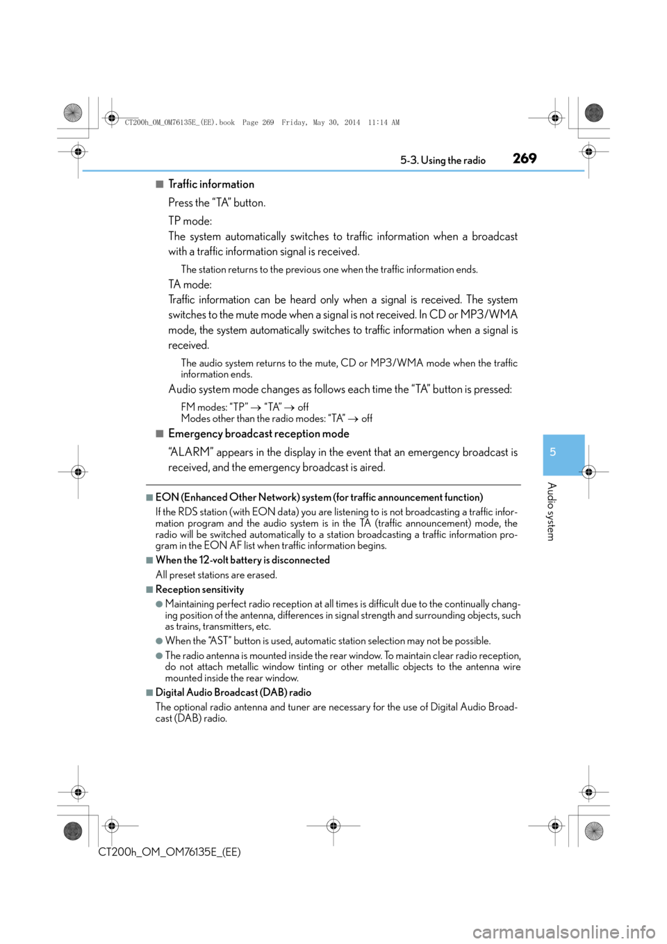 Lexus CT200h 2014 (in English) Repair Manual 2695-3. Using the radio
5
Audio system
CT200h_OM_OM76135E_(EE)
■Traffic information
Press the “TA” button.
TP mode:
The system automatically switches to traffic information when a broadcast
wit Lexus CT200h 2014 (in English) Repair Manual 2695-3. Using the radio
5
Audio system
CT200h_OM_OM76135E_(EE)
■Traffic information
Press the “TA” button.
TP mode:
The system automatically switches to traffic information when a broadcast
wit