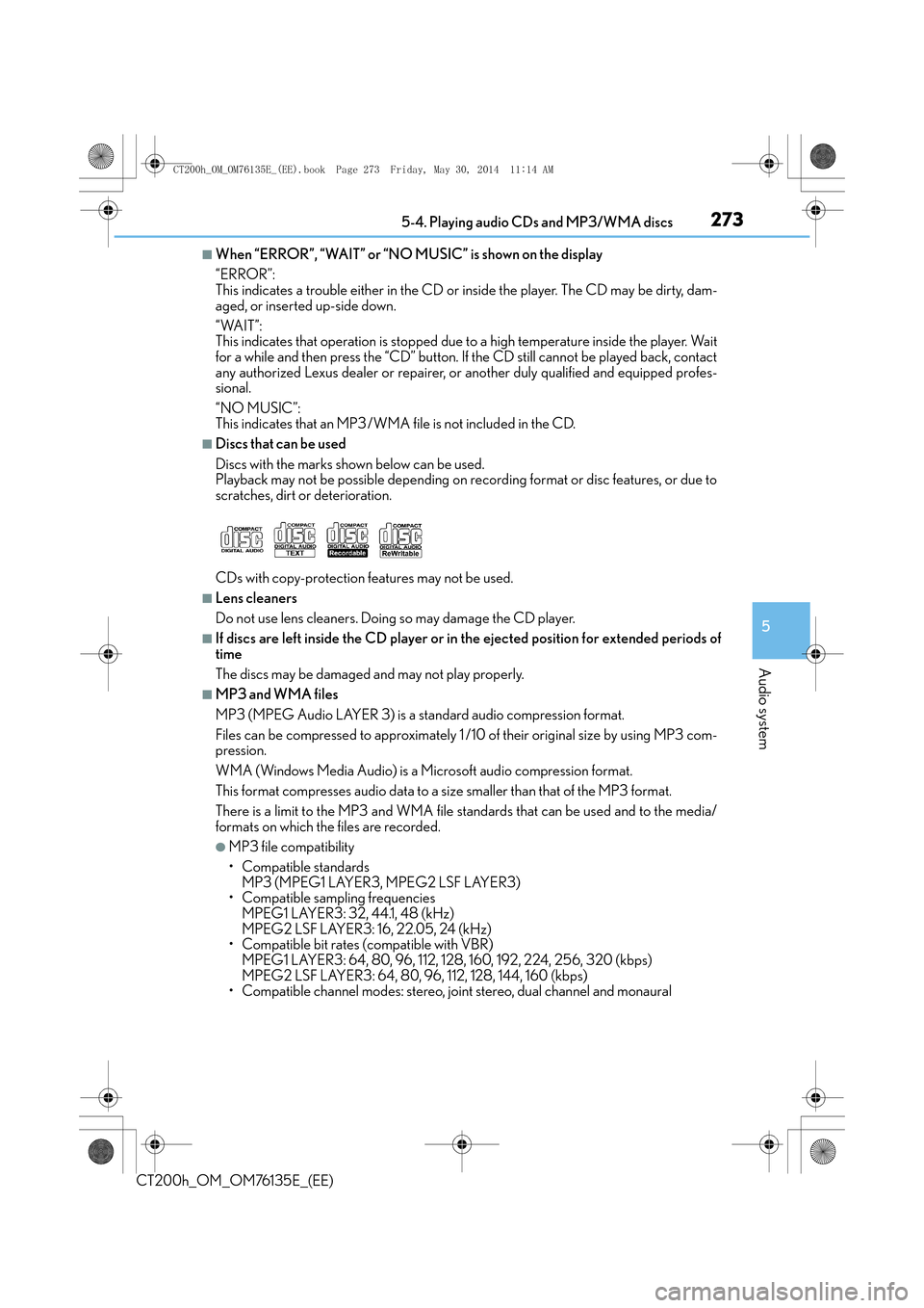 Lexus CT200h 2014 (in English) Repair Manual 2735-4. Playing audio CDs and MP3/WMA discs
5
Audio system
CT200h_OM_OM76135E_(EE)
■When “ERROR”, “WAIT” or “NO MUSIC” is shown on the display
“ERROR”:
This indicates a trouble eith Lexus CT200h 2014 (in English) Repair Manual 2735-4. Playing audio CDs and MP3/WMA discs
5
Audio system
CT200h_OM_OM76135E_(EE)
■When “ERROR”, “WAIT” or “NO MUSIC” is shown on the display
“ERROR”:
This indicates a trouble eith
