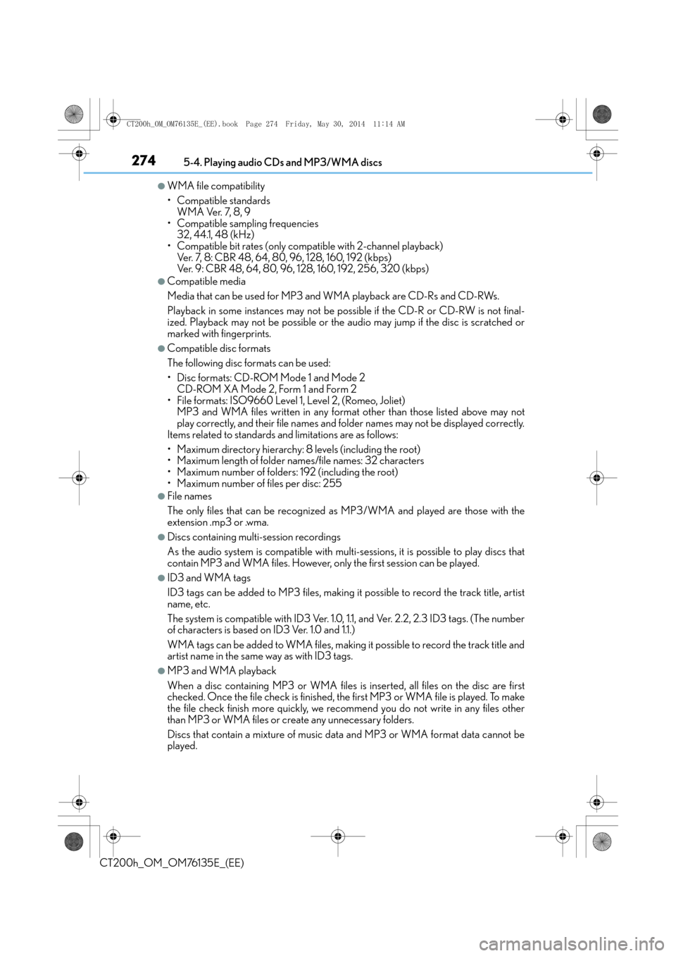 Lexus CT200h 2014 (in English) Repair Manual 2745-4. Playing audio CDs and MP3/WMA discs
CT200h_OM_OM76135E_(EE)
●WMA file compatibility
• Compatible standardsWMA Ver. 7, 8, 9
• Compatible sampling frequencies 32, 44.1, 48 (kHz)
• Compat Lexus CT200h 2014 (in English) Repair Manual 2745-4. Playing audio CDs and MP3/WMA discs
CT200h_OM_OM76135E_(EE)
●WMA file compatibility
• Compatible standardsWMA Ver. 7, 8, 9
• Compatible sampling frequencies 32, 44.1, 48 (kHz)
• Compat