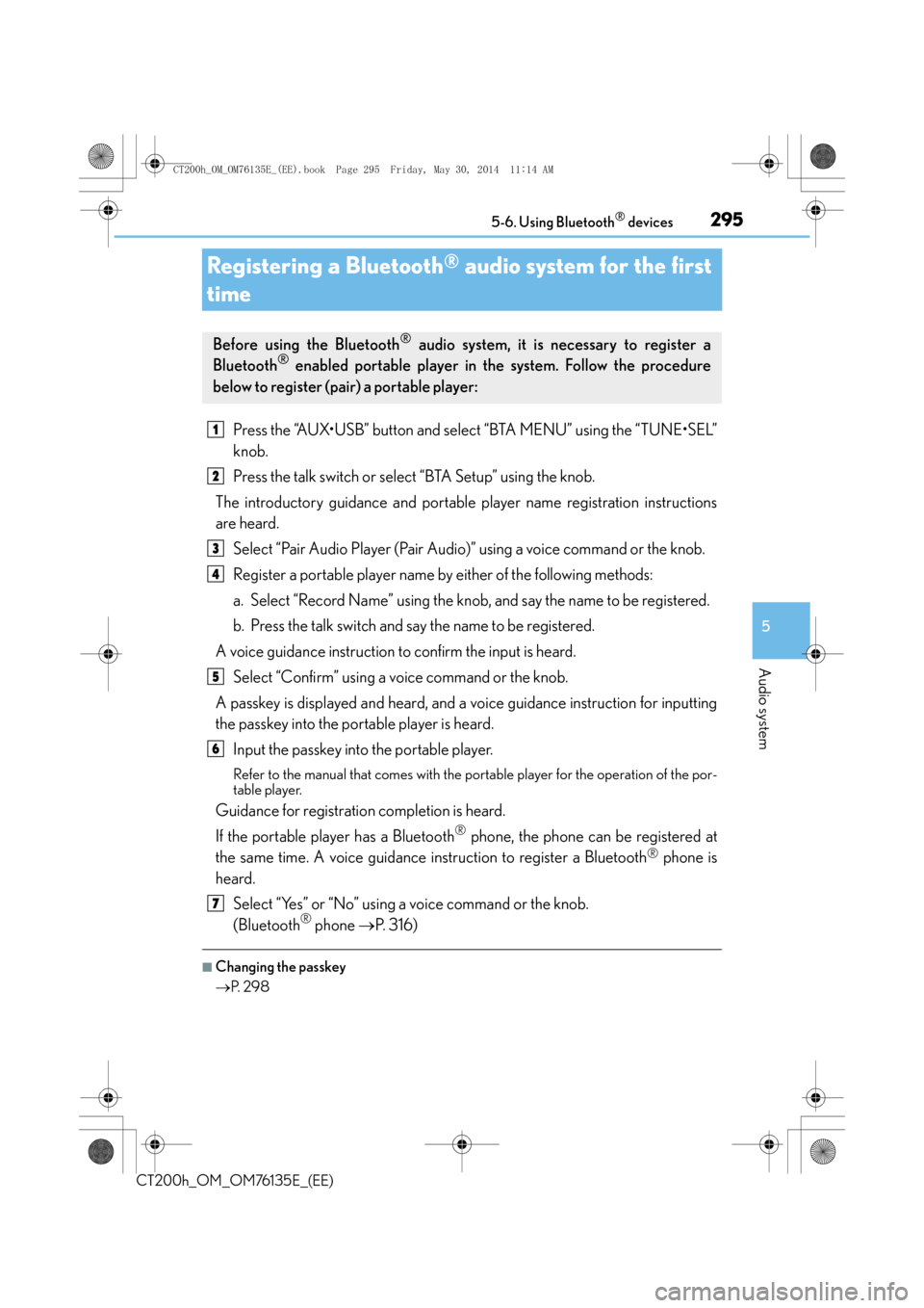 Lexus CT200h 2014 (in English) User Guide 295
5
5-6. Using Bluetooth
® devices
Audio system
CT200h_OM_OM76135E_(EE)
Registering a Bluetooth® audio system for the first
time
Press the “AUX•USB” button and select “BTA MENU” using t Lexus CT200h 2014 (in English) User Guide 295
5
5-6. Using Bluetooth
® devices
Audio system
CT200h_OM_OM76135E_(EE)
Registering a Bluetooth® audio system for the first
time
Press the “AUX•USB” button and select “BTA MENU” using t