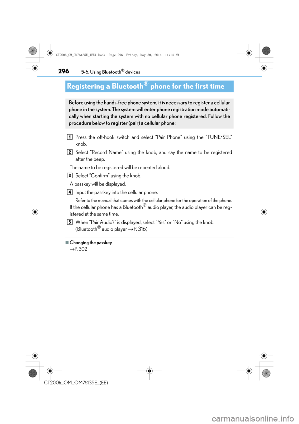 Lexus CT200h 2014 (in English) User Guide 2965-6. Using Bluetooth® devices
CT200h_OM_OM76135E_(EE)
Registering a Bluetooth® phone for the first time
Press the off-hook switch and select “Pair Phone” using the “TUNE•SEL”
knob.
Sele Lexus CT200h 2014 (in English) User Guide 2965-6. Using Bluetooth® devices
CT200h_OM_OM76135E_(EE)
Registering a Bluetooth® phone for the first time
Press the off-hook switch and select “Pair Phone” using the “TUNE•SEL”
knob.
Sele