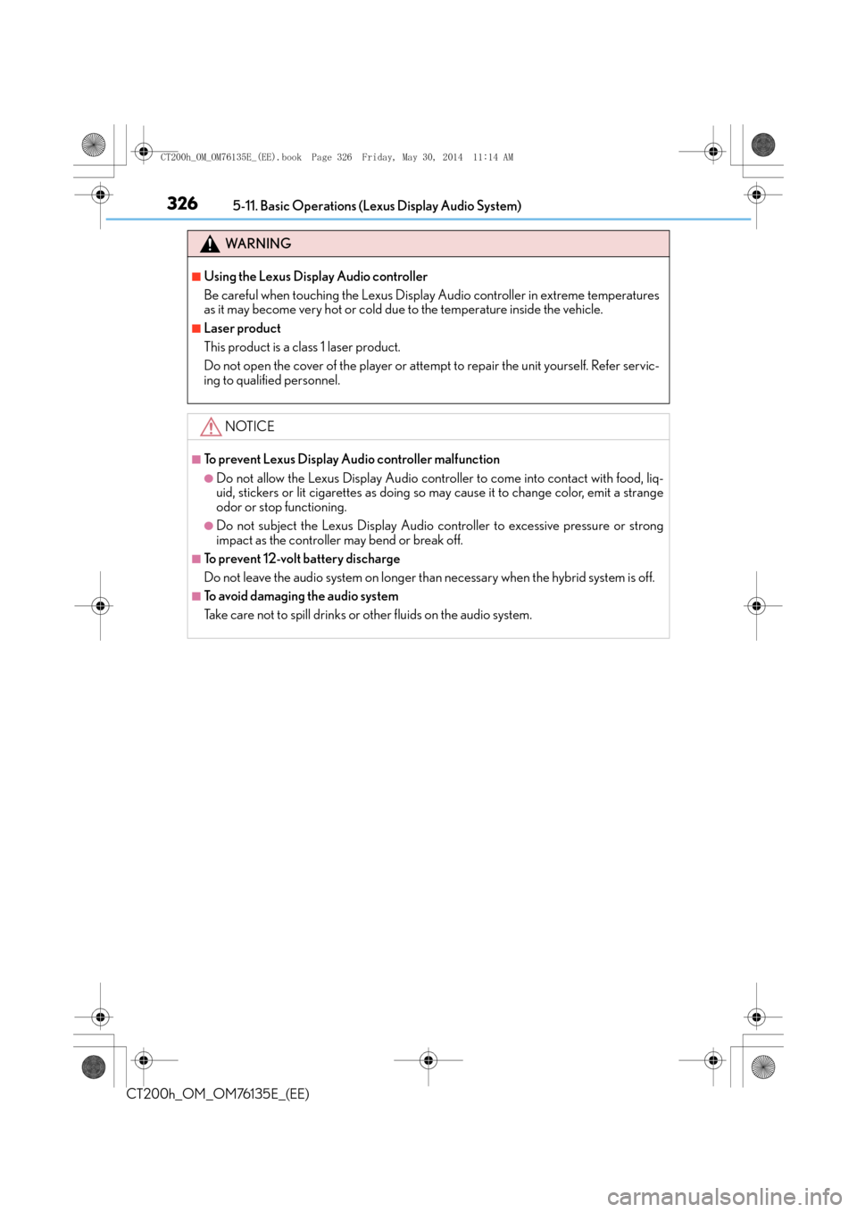 Lexus CT200h 2014 (in English) Owners Manual 3265-11. Basic Operations (Lexus Display Audio System)
CT200h_OM_OM76135E_(EE)
WA R N I N G
■Using the Lexus Display Audio controller
Be careful when touching the Lexus Display Audio controller in e Lexus CT200h 2014 (in English) Owners Manual 3265-11. Basic Operations (Lexus Display Audio System)
CT200h_OM_OM76135E_(EE)
WA R N I N G
■Using the Lexus Display Audio controller
Be careful when touching the Lexus Display Audio controller in e