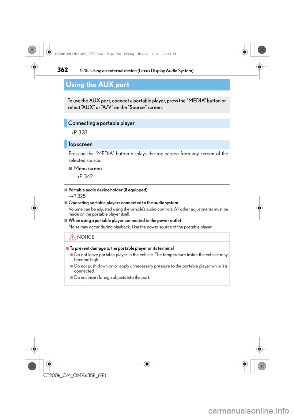 Lexus CT200h 2014 Owners Manual (in English) 3625-16. Using an external device (Lexus Display Audio System)
CT200h_OM_OM76135E_(EE)
Using the AUX port
→ P. 3 2 8
Pressing the “MEDIA” button displays the top screen from any screen of the
s Lexus CT200h 2014 Owners Manual (in English) 3625-16. Using an external device (Lexus Display Audio System)
CT200h_OM_OM76135E_(EE)
Using the AUX port
→ P. 3 2 8
Pressing the “MEDIA” button displays the top screen from any screen of the
s