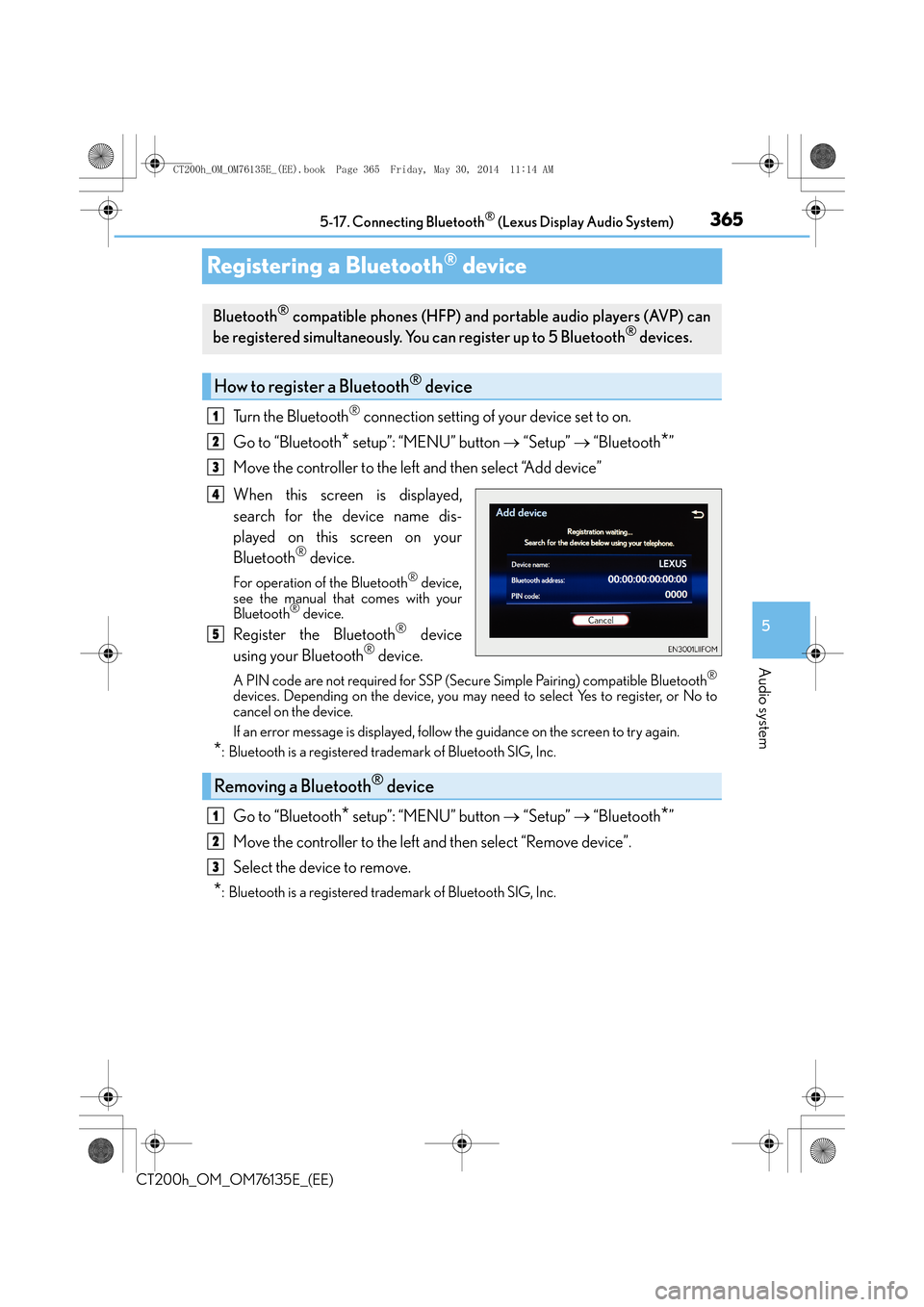 Lexus CT200h 2014 Owners Manual (in English) 365
5
5-17. Connecting Bluetooth
® (Lexus Display Audio System)
Audio system
CT200h_OM_OM76135E_(EE)
Registering a Bluetooth® device
Turn the Bluetooth® connection setting of your device set to on. Lexus CT200h 2014 Owners Manual (in English) 365
5
5-17. Connecting Bluetooth
® (Lexus Display Audio System)
Audio system
CT200h_OM_OM76135E_(EE)
Registering a Bluetooth® device
Turn the Bluetooth® connection setting of your device set to on.