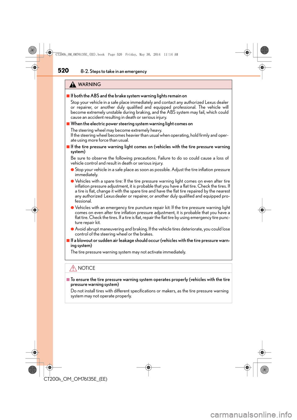 Lexus CT200h 2014 (in English) Owners Guide 5208-2. Steps to take in an emergency
CT200h_OM_OM76135E_(EE)
WA R N I N G
■If both the ABS and the brake system warning lights remain on
Stop your vehicle in a safe place immediately and contact an Lexus CT200h 2014 (in English) Owners Guide 5208-2. Steps to take in an emergency
CT200h_OM_OM76135E_(EE)
WA R N I N G
■If both the ABS and the brake system warning lights remain on
Stop your vehicle in a safe place immediately and contact an