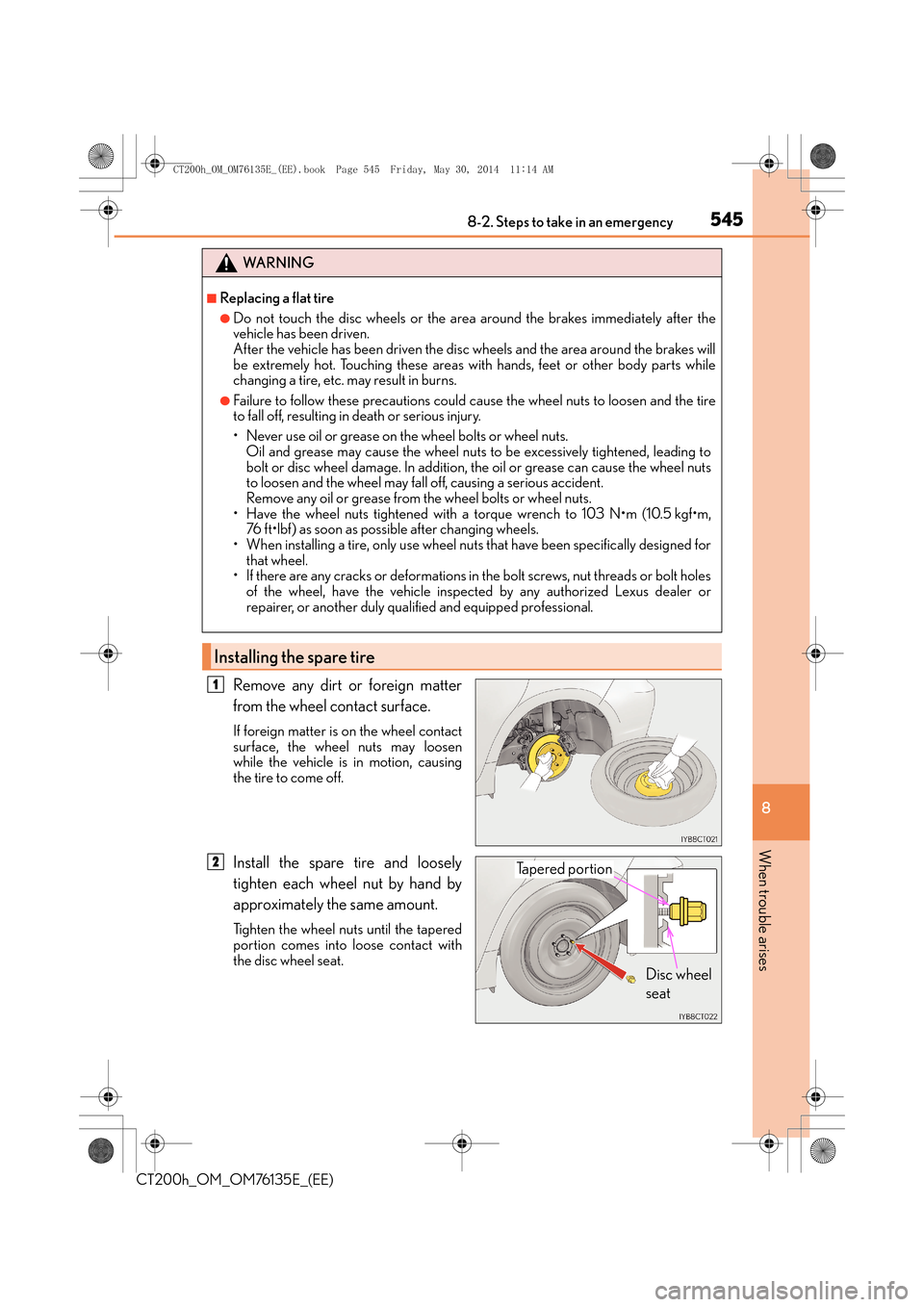 Lexus CT200h 2014 Owners Manual (in English) 5458-2. Steps to take in an emergency
CT200h_OM_OM76135E_(EE)
8
When trouble arises
Remove any dirt or foreign matter
from the wheel contact surface.
If foreign matter is on the wheel contact
surface, Lexus CT200h 2014 Owners Manual (in English) 5458-2. Steps to take in an emergency
CT200h_OM_OM76135E_(EE)
8
When trouble arises
Remove any dirt or foreign matter
from the wheel contact surface.
If foreign matter is on the wheel contact
surface,