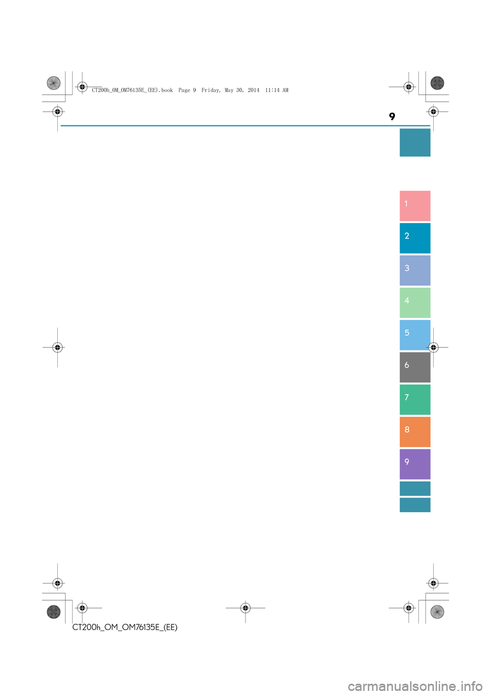 Lexus CT200h 2014  Owners Manual (in English) 9
1
8 7
6
5
4
3
2
CT200h_OM_OM76135E_(EE)
9
CT200h_OM_OM76135E_(EE).book  Page 9  Friday, May 30, 2014  11:14 AM 