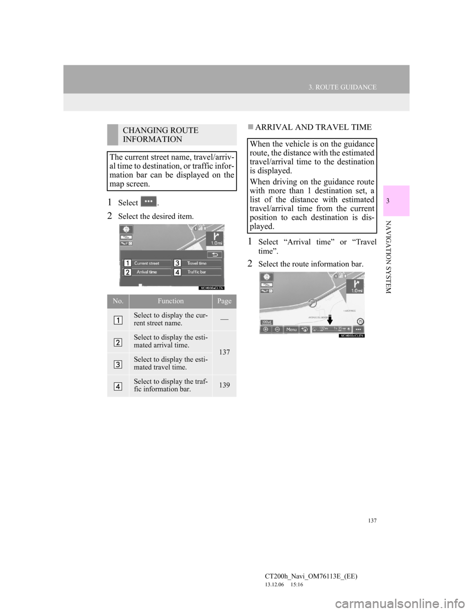 Lexus CT200h 2014 Navigation manual (in English) 137
3. ROUTE GUIDANCE
CT200h_Navi_OM76113E_(EE)
13.12.06 15:16
3
NAVIGATION SYSTEM
1Select .
2Select the desired item.
ARRIVAL AND TRAVEL TIME
1Select “Arrival time” or “Travel
time”.
2 Lexus CT200h 2014 Navigation manual (in English) 137
3. ROUTE GUIDANCE
CT200h_Navi_OM76113E_(EE)
13.12.06 15:16
3
NAVIGATION SYSTEM
1Select .
2Select the desired item.
ARRIVAL AND TRAVEL TIME
1Select “Arrival time” or “Travel
time”.
2