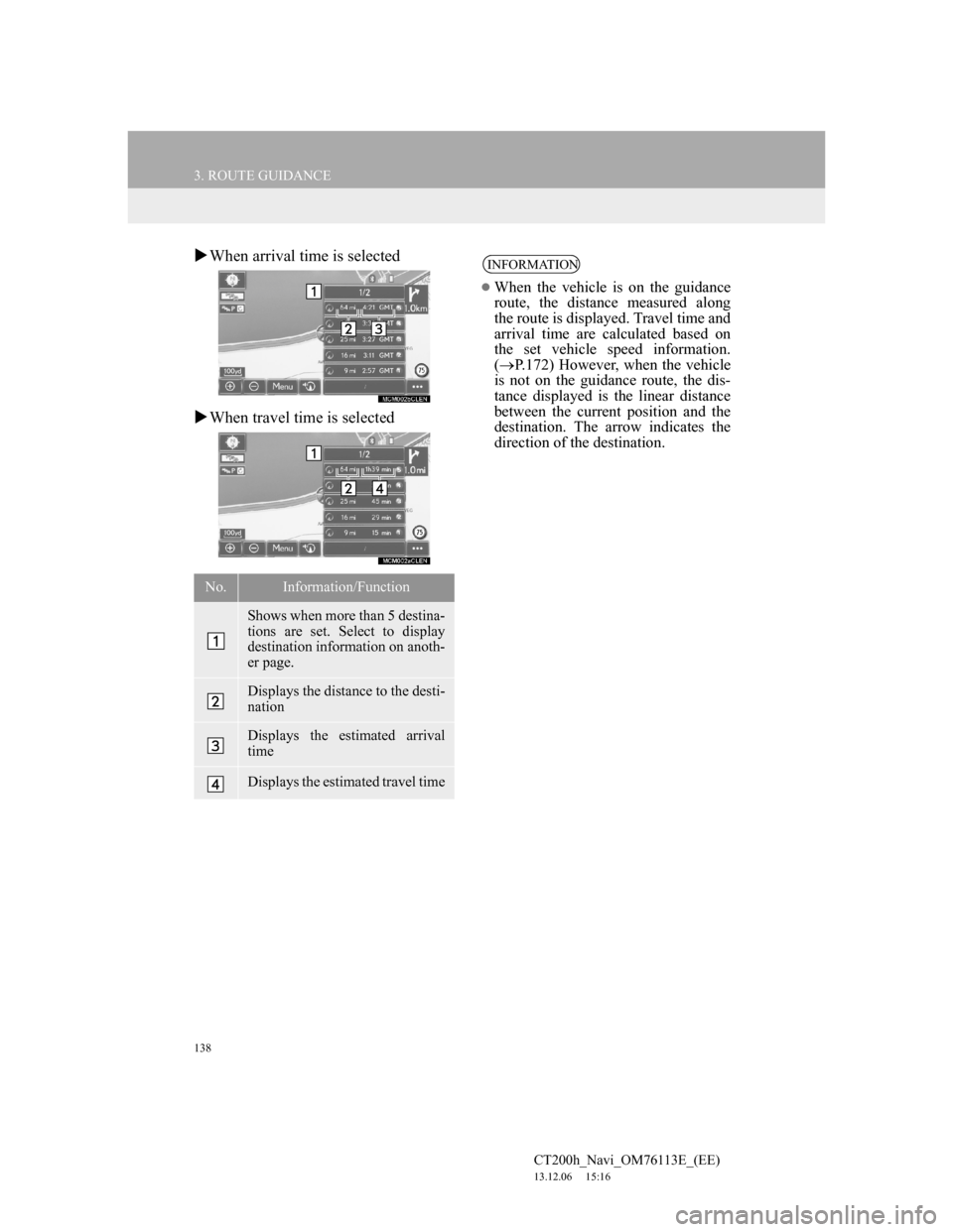Lexus CT200h 2014 Navigation manual (in English) 138
3. ROUTE GUIDANCE
CT200h_Navi_OM76113E_(EE)
13.12.06 15:16
When arrival time is selected
When travel time is selected
No.Information/Function
Shows when more than 5 destina-
tions are se Lexus CT200h 2014 Navigation manual (in English) 138
3. ROUTE GUIDANCE
CT200h_Navi_OM76113E_(EE)
13.12.06 15:16
When arrival time is selected
When travel time is selected
No.Information/Function
Shows when more than 5 destina-
tions are se