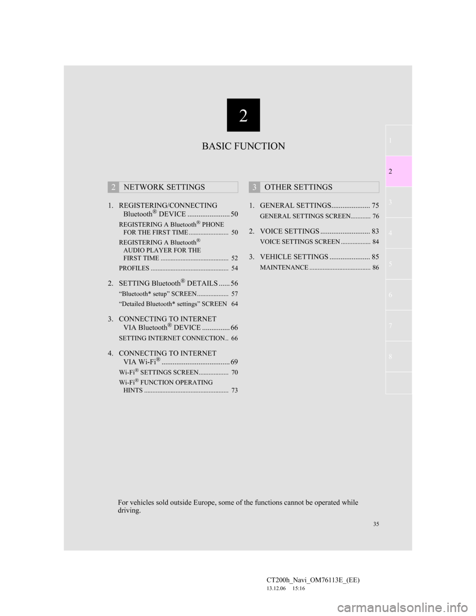 Lexus CT200h 2014 Navigation manual (in English) 2
35
1
2
3
4
5
6
7
CT200h_Navi_OM76113E_(EE)
13.12.06 15:16
8
1. REGISTERING/CONNECTING
Bluetooth® DEVICE ....................... 50
REGISTERING A Bluetooth® PHONE
FOR THE FIRST TIME ......... Lexus CT200h 2014 Navigation manual (in English) 2
35
1
2
3
4
5
6
7
CT200h_Navi_OM76113E_(EE)
13.12.06 15:16
8
1. REGISTERING/CONNECTING
Bluetooth® DEVICE ....................... 50
REGISTERING A Bluetooth® PHONE
FOR THE FIRST TIME .........