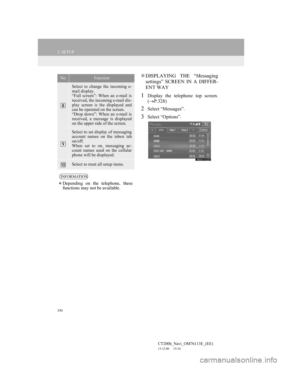 Lexus CT200h 2014 Navigation manual (in English) 350
2. SETUP
CT200h_Navi_OM76113E_(EE)
13.12.06 15:16
DISPLAYING THE “Messaging
settings” SCREEN IN A DIFFER-
ENT WAY
1Display the telephone top screen.
(P.328)
2Select “Messages”.
3 Lexus CT200h 2014 Navigation manual (in English) 350
2. SETUP
CT200h_Navi_OM76113E_(EE)
13.12.06 15:16
DISPLAYING THE “Messaging
settings” SCREEN IN A DIFFER-
ENT WAY
1Display the telephone top screen.
(P.328)
2Select “Messages”.
3
