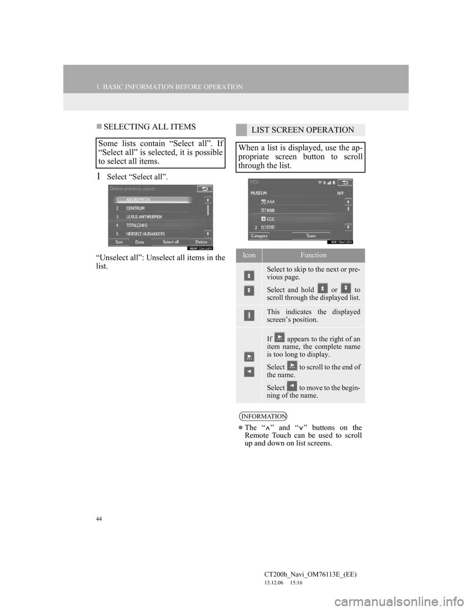 Lexus CT200h 2014 Navigation manual (in English) 44
1. BASIC INFORMATION BEFORE OPERATION
CT200h_Navi_OM76113E_(EE)
13.12.06 15:16
SELECTING ALL ITEMS
1Select “Select all”.
“Unselect all”: Unselect all items in the
list.
Some lists co Lexus CT200h 2014 Navigation manual (in English) 44
1. BASIC INFORMATION BEFORE OPERATION
CT200h_Navi_OM76113E_(EE)
13.12.06 15:16
SELECTING ALL ITEMS
1Select “Select all”.
“Unselect all”: Unselect all items in the
list.
Some lists co
