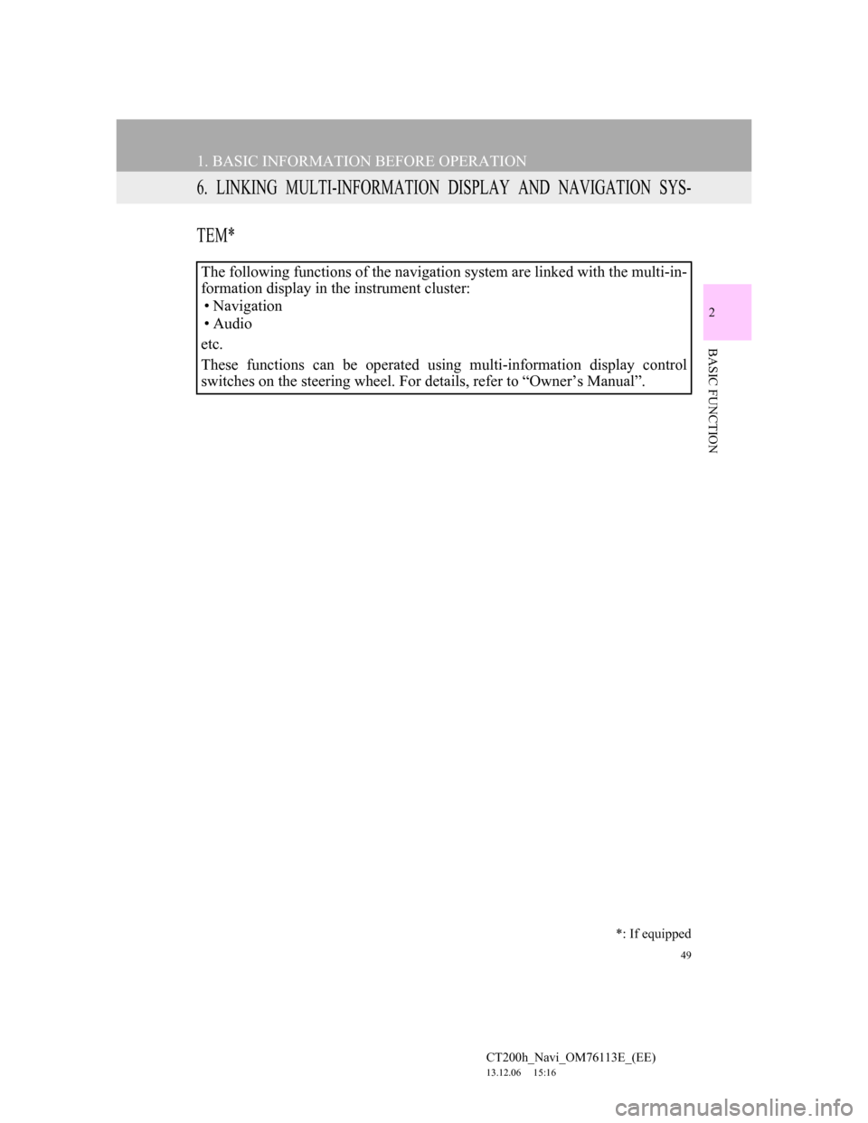 Lexus CT200h 2014 Navigation manual (in English) 49
1. BASIC INFORMATION BEFORE OPERATION
CT200h_Navi_OM76113E_(EE)
13.12.06 15:16
2
BASIC FUNCTION
6. LINKING MULTI-INFORMATION DISPLAY AND NAVIGATION SYS-
TEM*
The following functions of the navi Lexus CT200h 2014 Navigation manual (in English) 49
1. BASIC INFORMATION BEFORE OPERATION
CT200h_Navi_OM76113E_(EE)
13.12.06 15:16
2
BASIC FUNCTION
6. LINKING MULTI-INFORMATION DISPLAY AND NAVIGATION SYS-
TEM*
The following functions of the navi