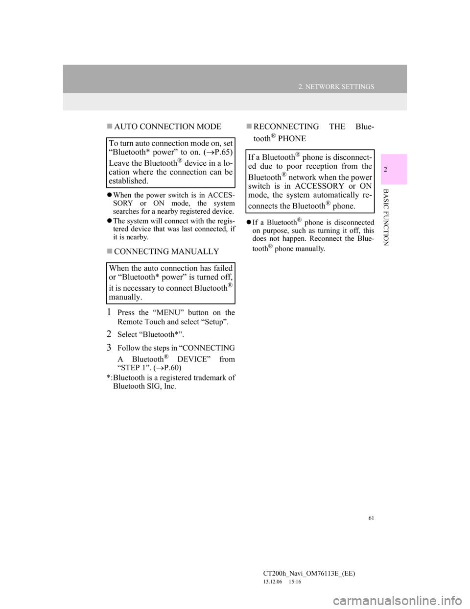 Lexus CT200h 2014 Navigation manual (in English) 61
2. NETWORK SETTINGS
CT200h_Navi_OM76113E_(EE)
13.12.06 15:16
2
BASIC FUNCTION
AUTO CONNECTION MODE
When the power switch is in ACCES-
SORY or ON mode, the system
searches for a nearby reg Lexus CT200h 2014 Navigation manual (in English) 61
2. NETWORK SETTINGS
CT200h_Navi_OM76113E_(EE)
13.12.06 15:16
2
BASIC FUNCTION
AUTO CONNECTION MODE
When the power switch is in ACCES-
SORY or ON mode, the system
searches for a nearby reg