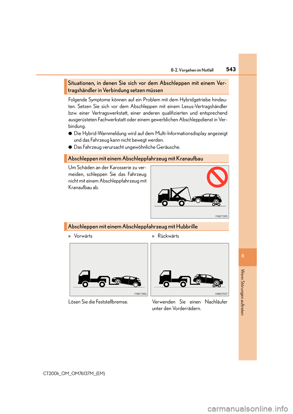 Lexus CT200h 2014 Betriebsanleitung (in German) 5438-2. Vorgehen im Notfall
CT200h_OM_OM76137M_(EM)
8
Wenn Störungen auftreten
Folgende Symptome können auf ein Problem mit dem Hybridgetriebe hindeu-
ten. Setzen Sie sich vor dem Abschleppen mit ei Lexus CT200h 2014 Betriebsanleitung (in German) 5438-2. Vorgehen im Notfall
CT200h_OM_OM76137M_(EM)
8
Wenn Störungen auftreten
Folgende Symptome können auf ein Problem mit dem Hybridgetriebe hindeu-
ten. Setzen Sie sich vor dem Abschleppen mit ei