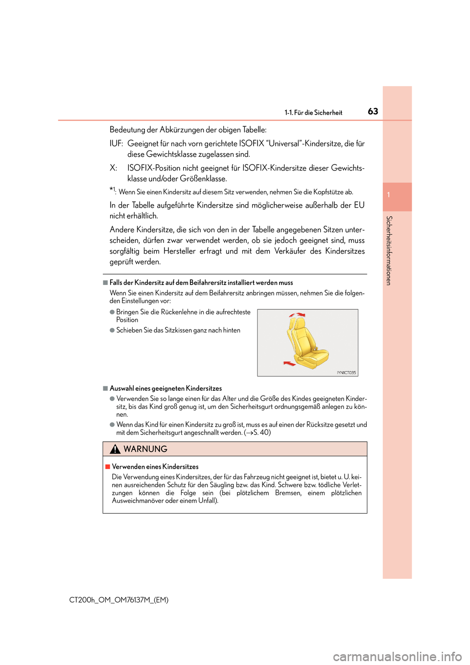 Lexus CT200h 2014  Betriebsanleitung (in German) 631-1. Für die Sicherheit
1
CT200h_OM_OM76137M_(EM)
Sicherheitsinformationen
Bedeutung der Abkürzungen der obigen Tabelle:
IUF: Geeignet für nach vorn gerichtete ISOFIX “Universal”-Kindersitze,