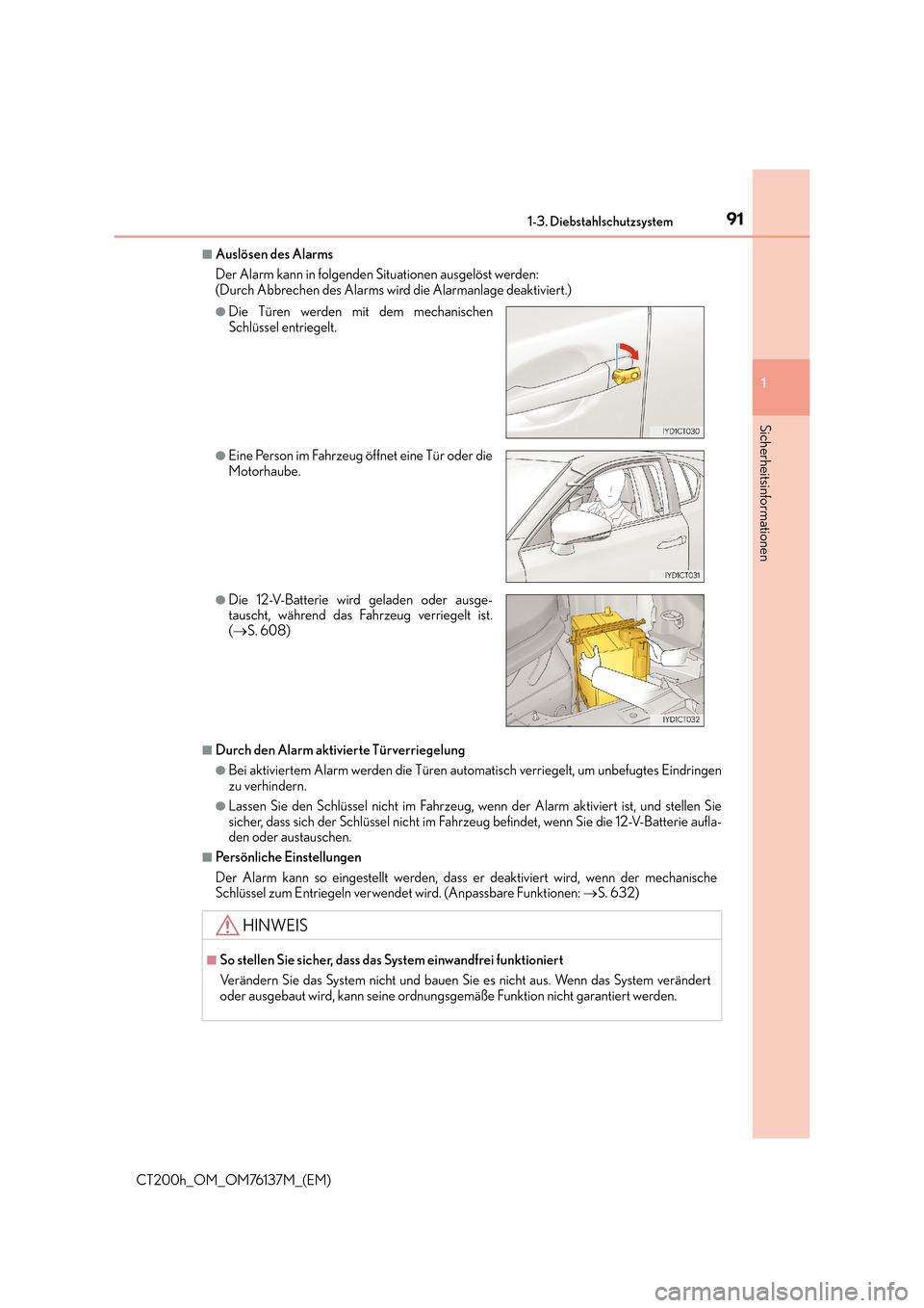 Lexus CT200h 2014  Betriebsanleitung (in German) 911-3. Diebstahlschutzsystem
1
CT200h_OM_OM76137M_(EM)
Sicherheitsinformationen
■Auslösen des Alarms
Der Alarm kann in folgenden Situationen ausgelöst werden: 
(Durch Abbrechen des Alarms wird die