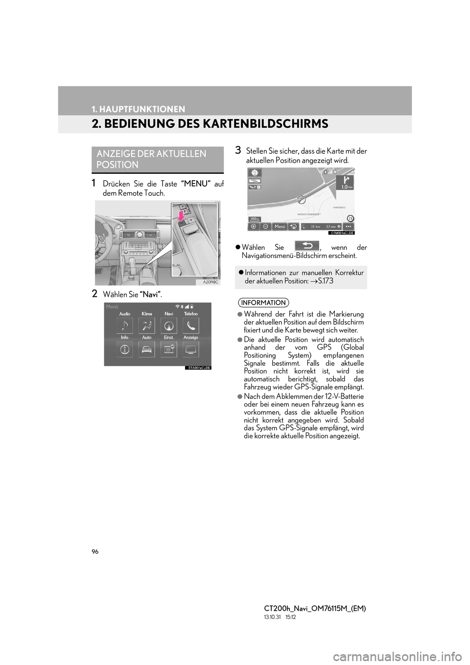 Lexus CT200h 2014  Navigation Handbuch (in German) 96
1. HAUPTFUNKTIONEN
CT200h_Navi_OM76115M_(EM)
13.10.31     15:12
2. BEDIENUNG DES KARTENBILDSCHIRMS
1Drücken Sie die Taste “MENU” auf
dem Remote Touch.
2Wählen Sie  “Navi”.
3Stellen Sie si