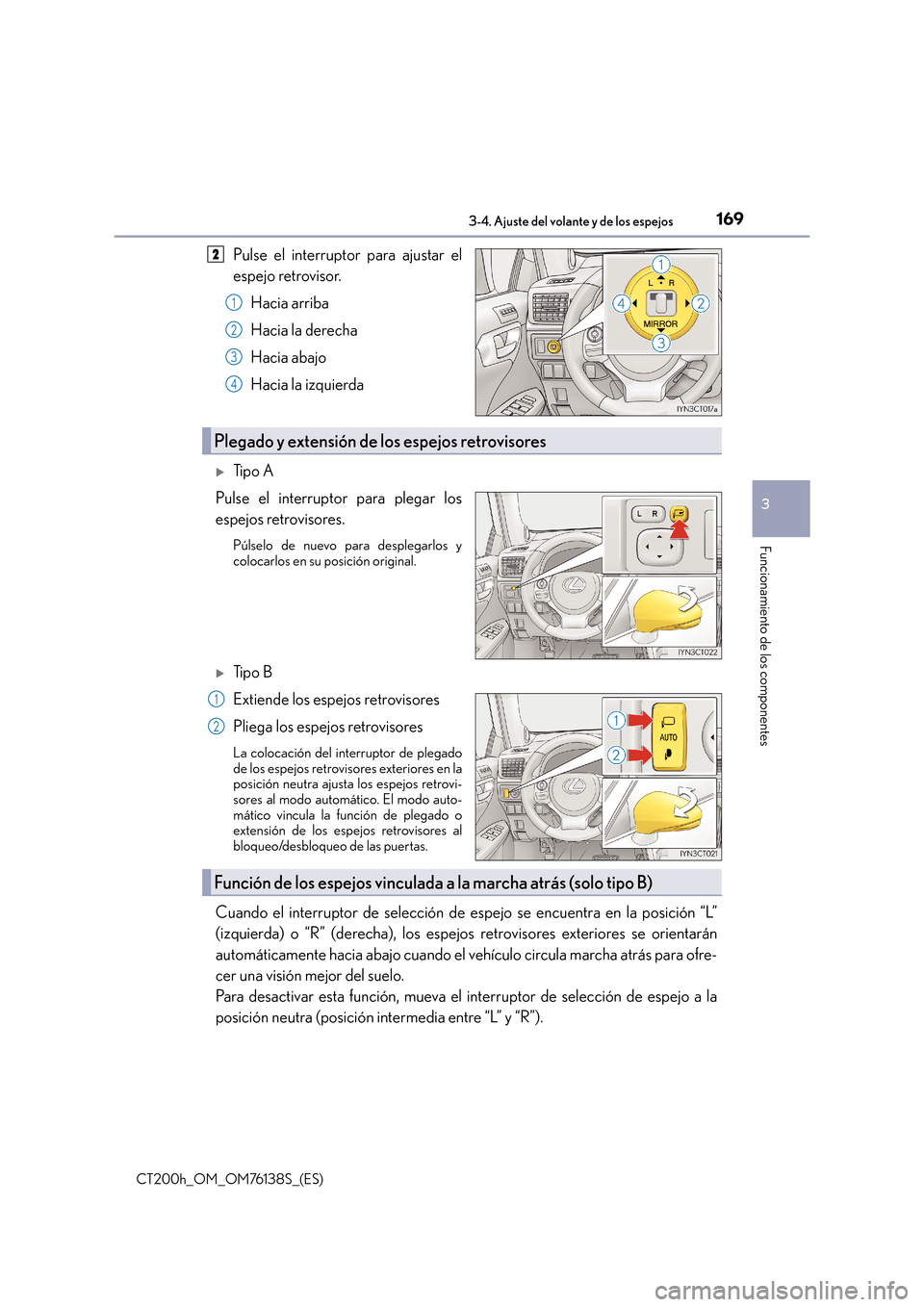 Lexus CT200h 2014  Manual del propietario (in Spanish) 1693-4. Ajuste del volante y de los espejos
3
Funcionamiento de los componentes
CT200h_OM_OM76138S_(ES)
Pulse el interruptor para ajustar el
espejo retrovisor.Hacia arriba
Hacia la derecha
Hacia abajo