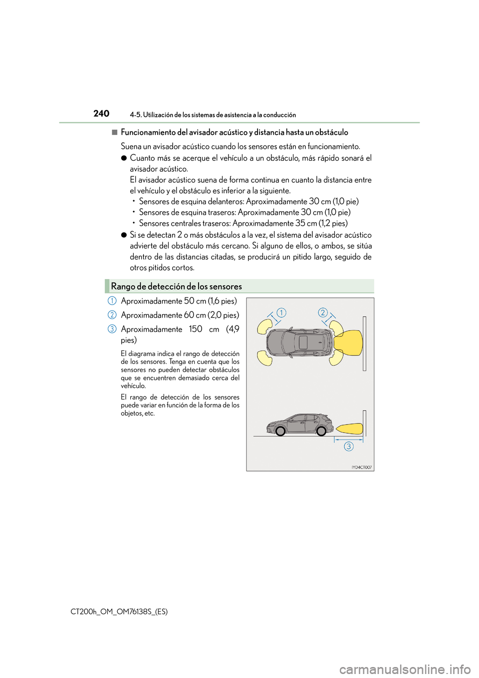 Lexus CT200h 2014  Manual del propietario (in Spanish) 2404-5. Utilización de los sistemas de asistencia a la conducción
CT200h_OM_OM76138S_(ES)■
Funcionamiento del avisador acústico y distancia hasta un obstáculo
Suena un avisador acústico cuando 