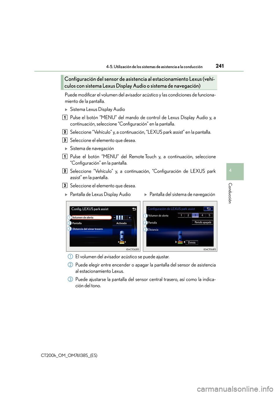 Lexus CT200h 2014  Manual del propietario (in Spanish) 2414-5. Utilización de los sistemas de asistencia a la conducción
4
Conducción
CT200h_OM_OM76138S_(ES)
Puede modificar el volumen del avisador acústico y las condiciones de funciona-
miento de la 
