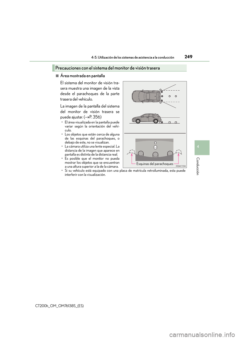 Lexus CT200h 2014 Manual del propietario (in Spanish) 2494-5. Utilización de los sistemas de asistencia a la conducción
4
Conducción
CT200h_OM_OM76138S_(ES)■
Área mostrada en pantalla
El sistema del monitor de visión tra-
sera muestra una imagen d Lexus CT200h 2014 Manual del propietario (in Spanish) 2494-5. Utilización de los sistemas de asistencia a la conducción
4
Conducción
CT200h_OM_OM76138S_(ES)■
Área mostrada en pantalla
El sistema del monitor de visión tra-
sera muestra una imagen d