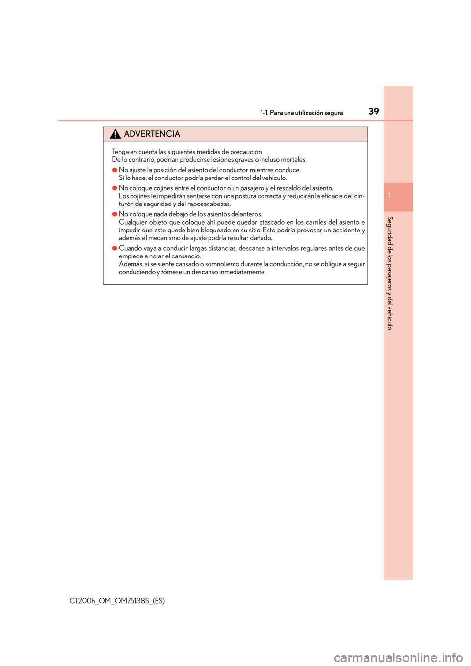 Lexus CT200h 2014  Manual del propietario (in Spanish) 391-1. Para una utilización segura
1
CT200h_OM_OM76138S_(ES)
Seguridad de los pasajeros y del vehículo
ADVERTENCIA
Tenga en cuenta las siguientes medidas de precaución. 
De lo contrario, podrían p