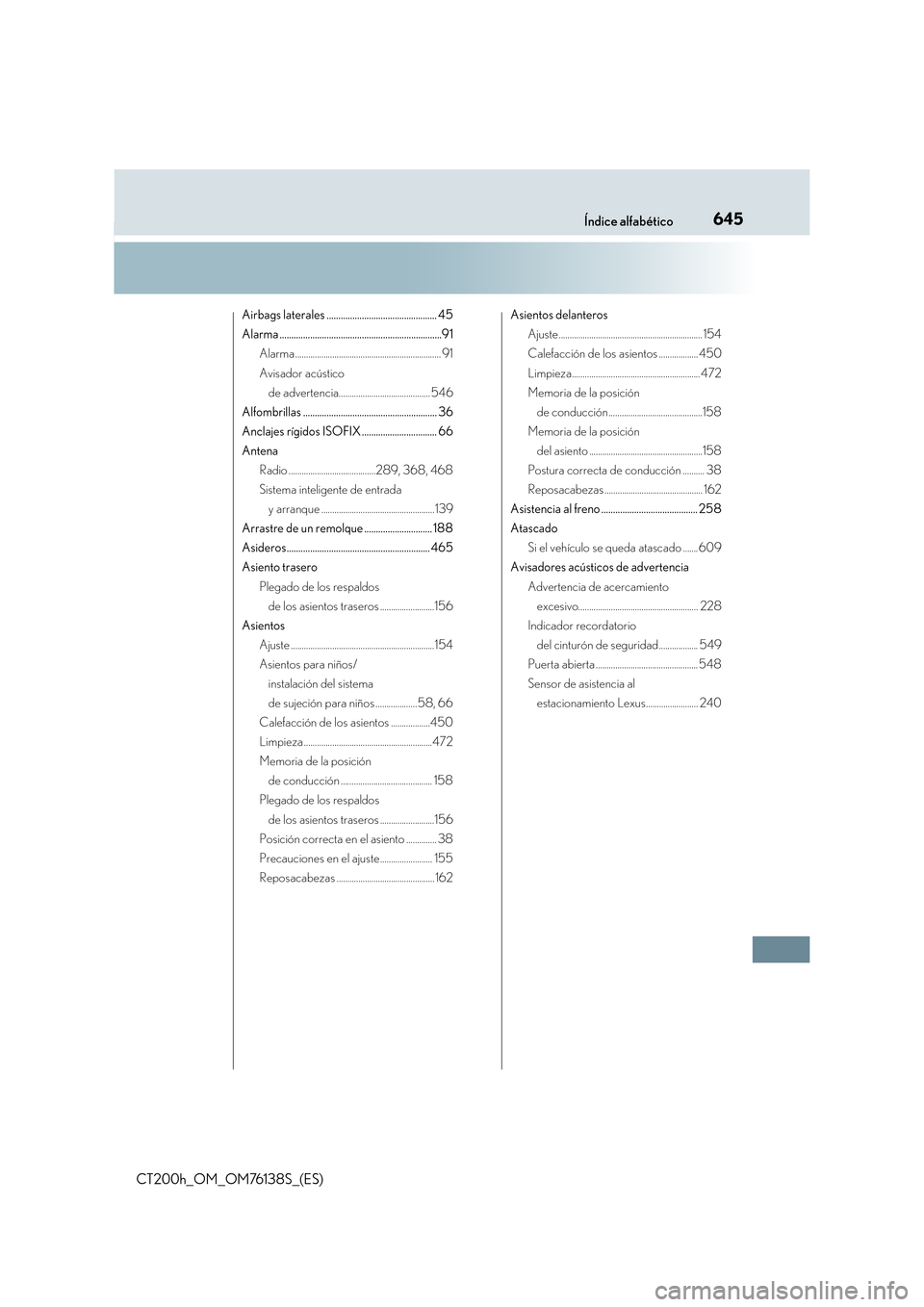 Lexus CT200h 2014  Manual del propietario (in Spanish) 645Índice alfabético
CT200h_OM_OM76138S_(ES)
Airbags laterales ............................................... 45
Alarma .....................................................................91Alarma