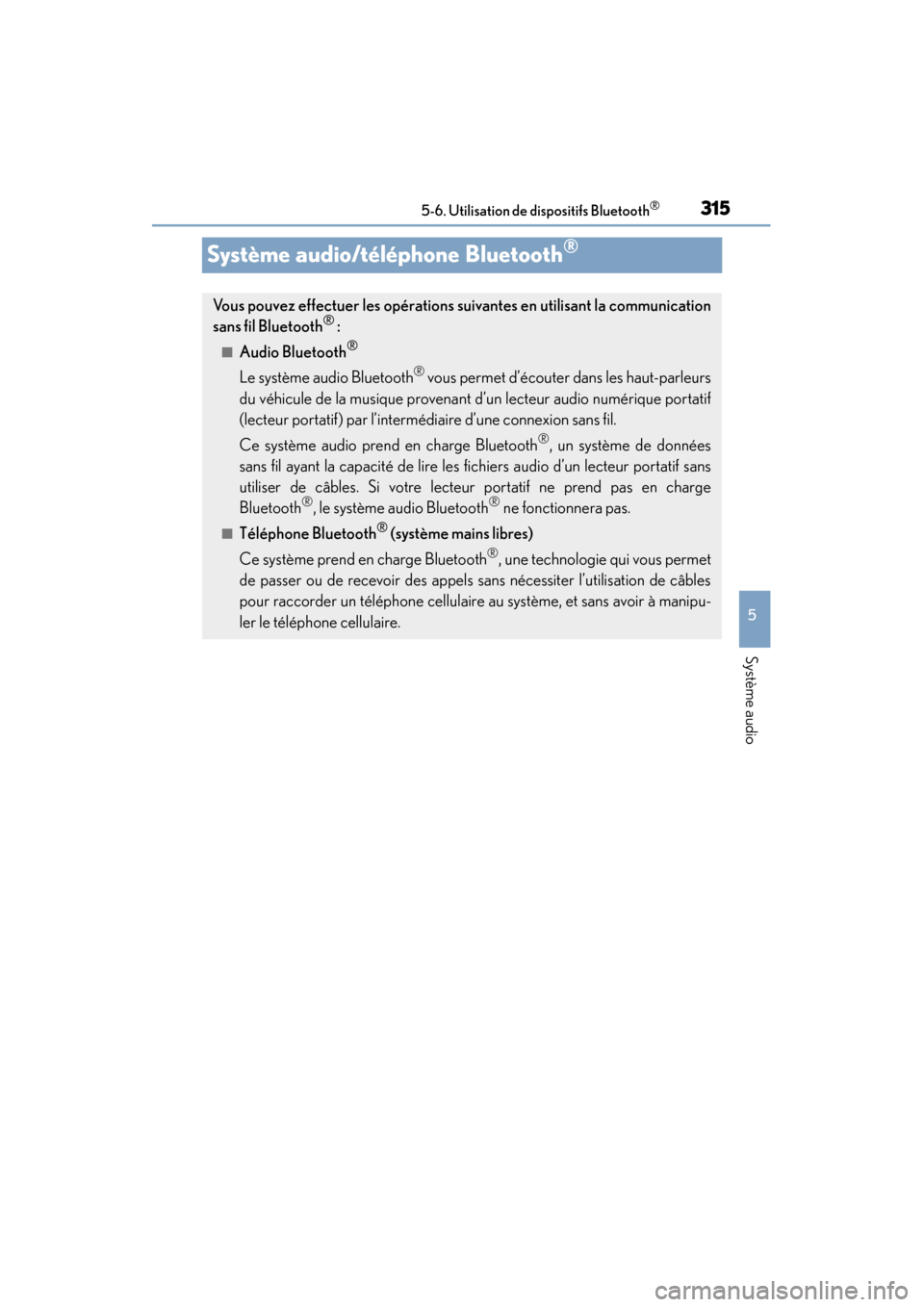 Lexus CT200h 2014  Manuel du propriétaire (in French) 315
CT200h_OM_OM76101D_(D)5-6. Utilisation de dispositifs Bluetooth
®
5
Système audio
Système audio/téléphone Bluetooth®
Vous pouvez effectuer les opérations 
suivantes en utilisant la communic