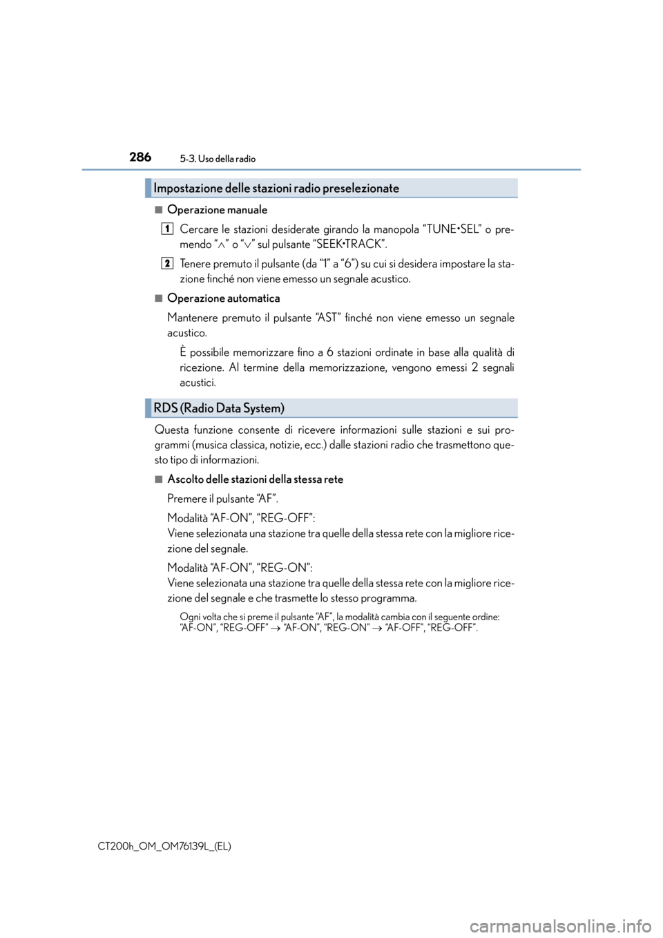 Lexus CT200h 2014 Manuale del proprietario (in Italian) 2865-3. Uso della radio
CT200h_OM_OM76139L_(EL)■
Operazione manuale
Cercare le stazioni desiderate girando la manopola “TUNE•SEL” o pre-
mendo “ ∧” o “ ∨” sul pulsante “SEEK•TR Lexus CT200h 2014 Manuale del proprietario (in Italian) 2865-3. Uso della radio
CT200h_OM_OM76139L_(EL)■
Operazione manuale
Cercare le stazioni desiderate girando la manopola “TUNE•SEL” o pre-
mendo “ ∧” o “ ∨” sul pulsante “SEEK•TR