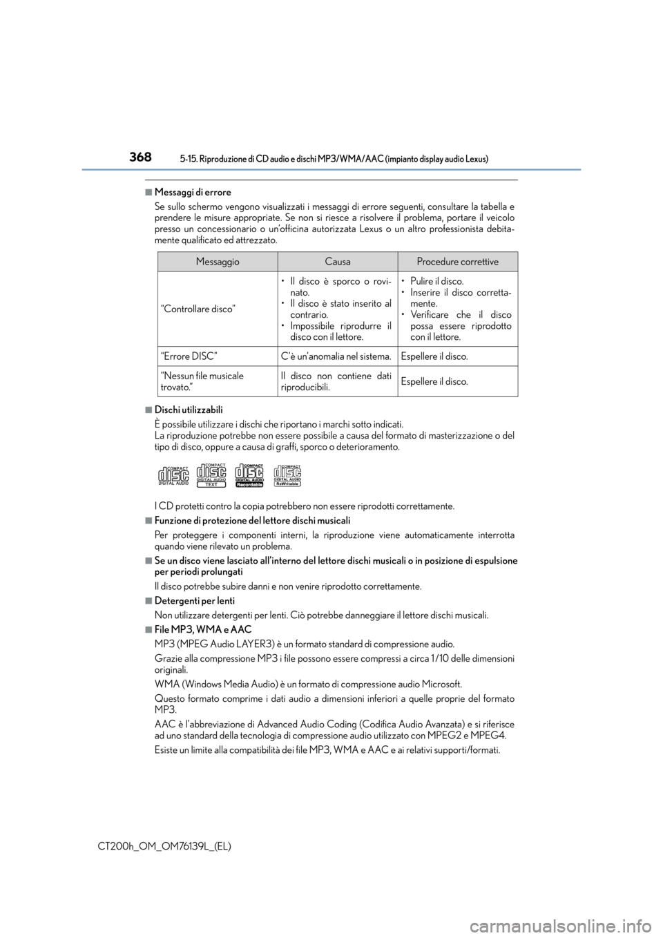 Lexus CT200h 2014  Manuale del proprietario (in Italian) 3685-15. Riproduzione di CD audio e dischi MP3/WMA/AAC (impianto display audio Lexus)
CT200h_OM_OM76139L_(EL)
■Messaggi di errore
Se sullo schermo vengono visualizzati i messaggi di errore seguenti,