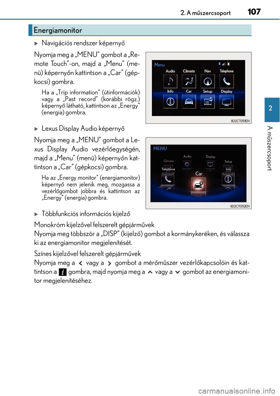 Lexus CT200h 2014 Kezelési útmutató (in Hungarian) 1072. A műszercsoport
2
A m űszercsoport
Navigációs rendszer képernyő
Nyomja meg a „MENU” gombot a „Re-
mote Touch”-on, majd a „Menu” (me-
nü) képerny őn kattintson a „Car” Lexus CT200h 2014 Kezelési útmutató (in Hungarian) 1072. A műszercsoport
2
A m űszercsoport
Navigációs rendszer képernyő
Nyomja meg a „MENU” gombot a „Re-
mote Touch”-on, majd a „Menu” (me-
nü) képerny őn kattintson a „Car”