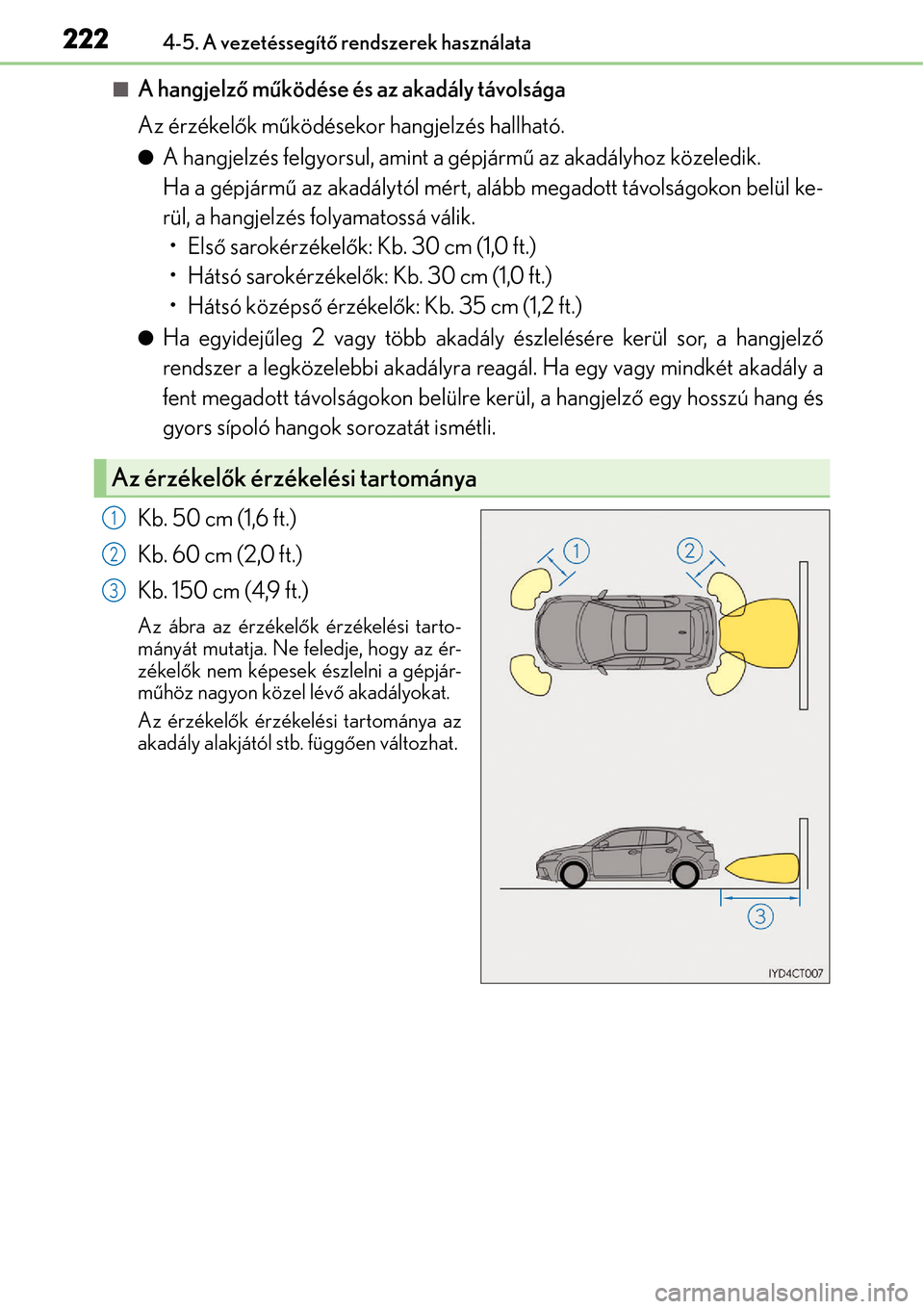 Lexus CT200h 2014 Kezelési útmutató (in Hungarian) 2224-5. A vezetéssegítő rendszerek használata
A hangjelz ő m űködése és az akadály távolsága
Az érzékel ők m űködésekor hangjelzés hallható.
A hangjelzés felgyorsul, amint a Lexus CT200h 2014 Kezelési útmutató (in Hungarian) 2224-5. A vezetéssegítő rendszerek használata
A hangjelz ő m űködése és az akadály távolsága
Az érzékel ők m űködésekor hangjelzés hallható.
A hangjelzés felgyorsul, amint a