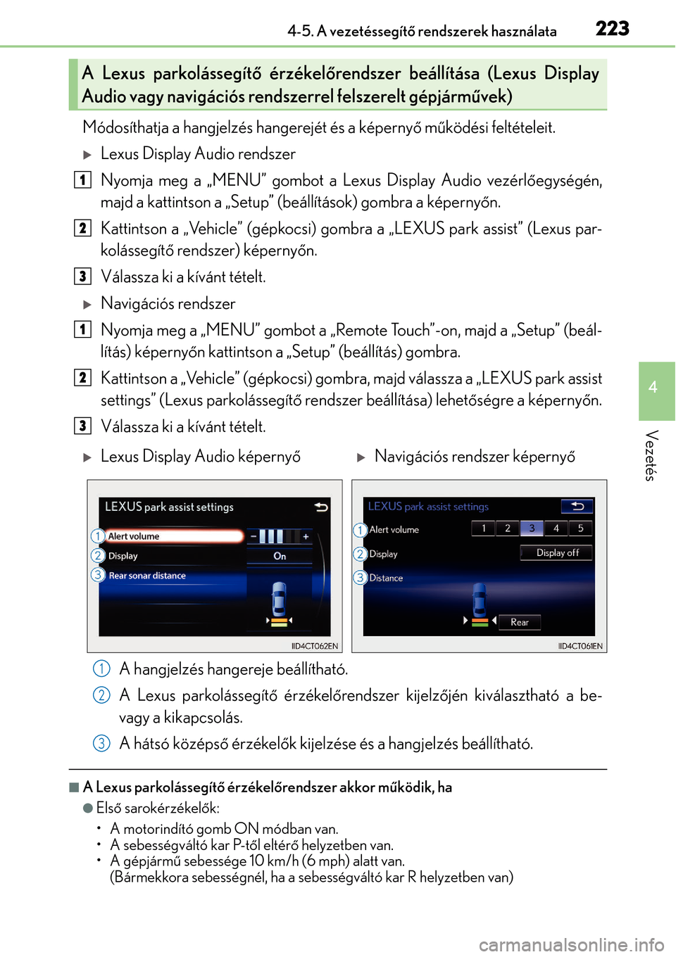Lexus CT200h 2014  Kezelési útmutató (in Hungarian) 2234-5. A vezetéssegítő rendszerek használata
4
Vezetés
Módosíthatja a hangjelzés hangerejét és a képerny ő mű ködési feltételeit.
Lexus Display Audio rendszer
Nyomja meg a „MENU�