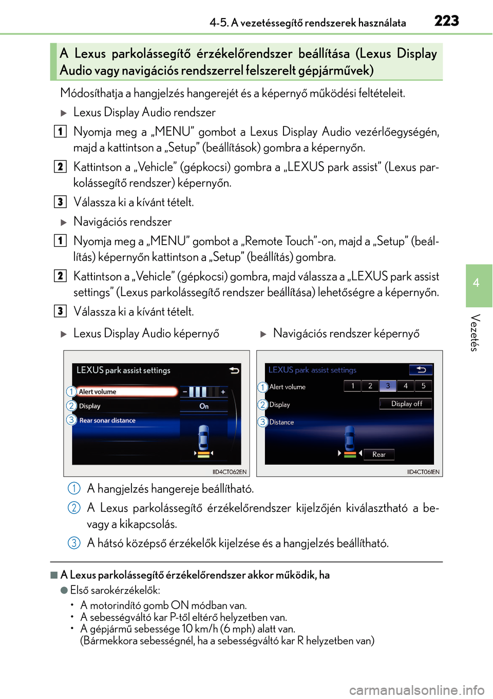 Lexus CT200h 2014 Kezelési útmutató (in Hungarian) 2234-5. A vezetéssegítő rendszerek használata
4
Vezetés
Módosíthatja a hangjelzés hangerejét és a képerny ő mű ködési feltételeit.
Lexus Display Audio rendszer
Nyomja meg a „MENU Lexus CT200h 2014 Kezelési útmutató (in Hungarian) 2234-5. A vezetéssegítő rendszerek használata
4
Vezetés
Módosíthatja a hangjelzés hangerejét és a képerny ő mű ködési feltételeit.
Lexus Display Audio rendszer
Nyomja meg a „MENU