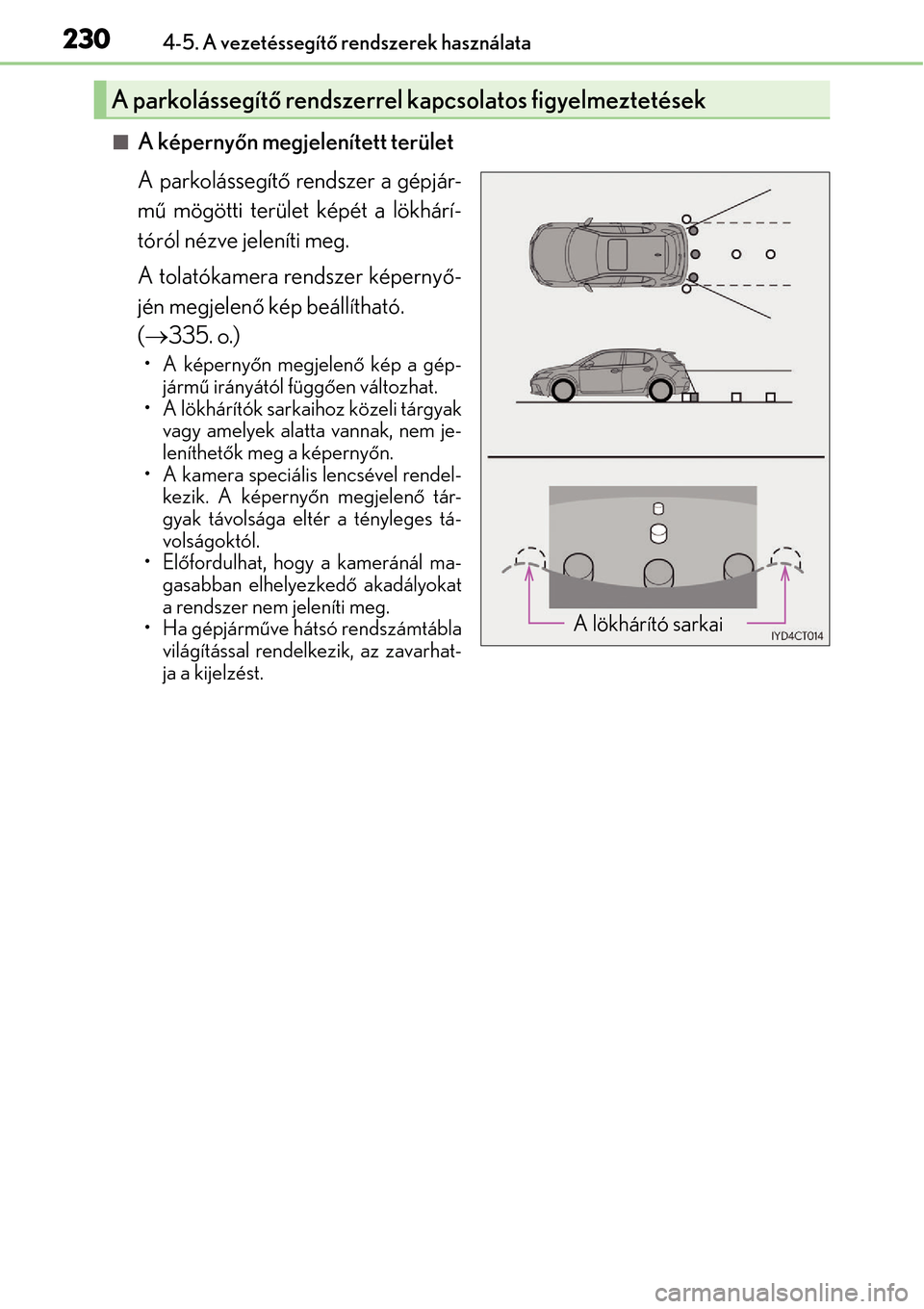 Lexus CT200h 2014 Kezelési útmutató (in Hungarian) 2304-5. A vezetéssegítő rendszerek használata
A képerny őn megjelenített terület
A parkolássegít ő rendszer a gépjár-
mű mögötti terület képét a lökhárí-
tóról nézve jelen Lexus CT200h 2014 Kezelési útmutató (in Hungarian) 2304-5. A vezetéssegítő rendszerek használata
A képerny őn megjelenített terület
A parkolássegít ő rendszer a gépjár-
mű mögötti terület képét a lökhárí-
tóról nézve jelen