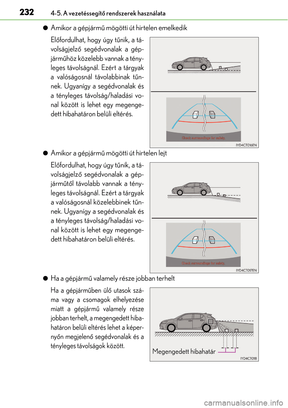 Lexus CT200h 2014  Kezelési útmutató (in Hungarian) 2324-5. A vezetéssegítő rendszerek használata
Amikor a gépjármű  mögötti út hirtelen emelkedik
Előfordulhat, hogy úgy t űnik, a tá-
volságjelző  segédvonalak a gép-
járm űhöz k