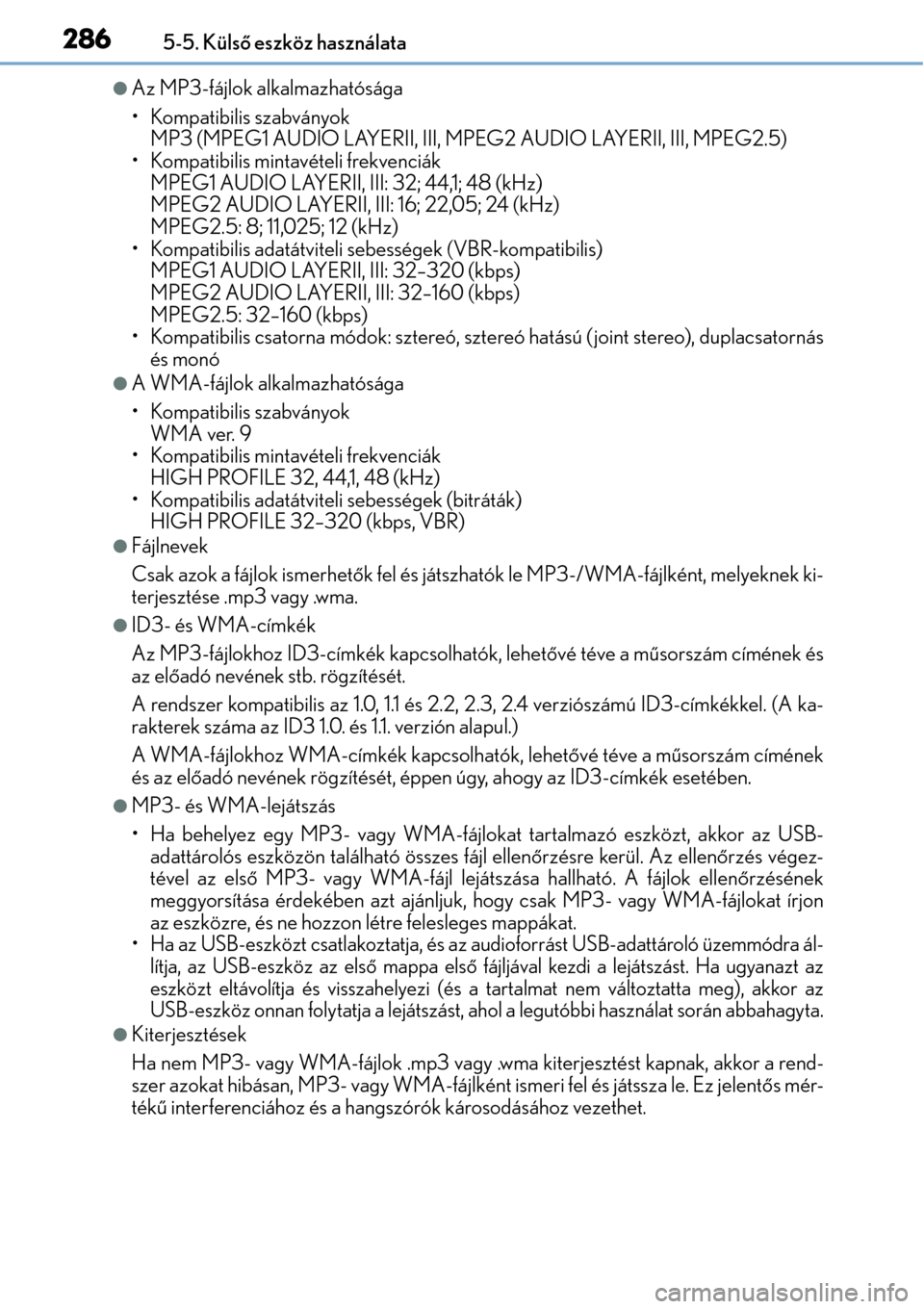 Lexus CT200h 2014  Kezelési útmutató (in Hungarian) 2865-5. Külső eszköz használata
Az MP3-fájlok alkalmazhatósága
• Kompatibilis szabványok
MP3 (MPEG1 AUDIO LAYERII, III, MPEG2 AUDIO LAYERII, III, MPEG2.5)
• Kompatibilis mintavételi fr