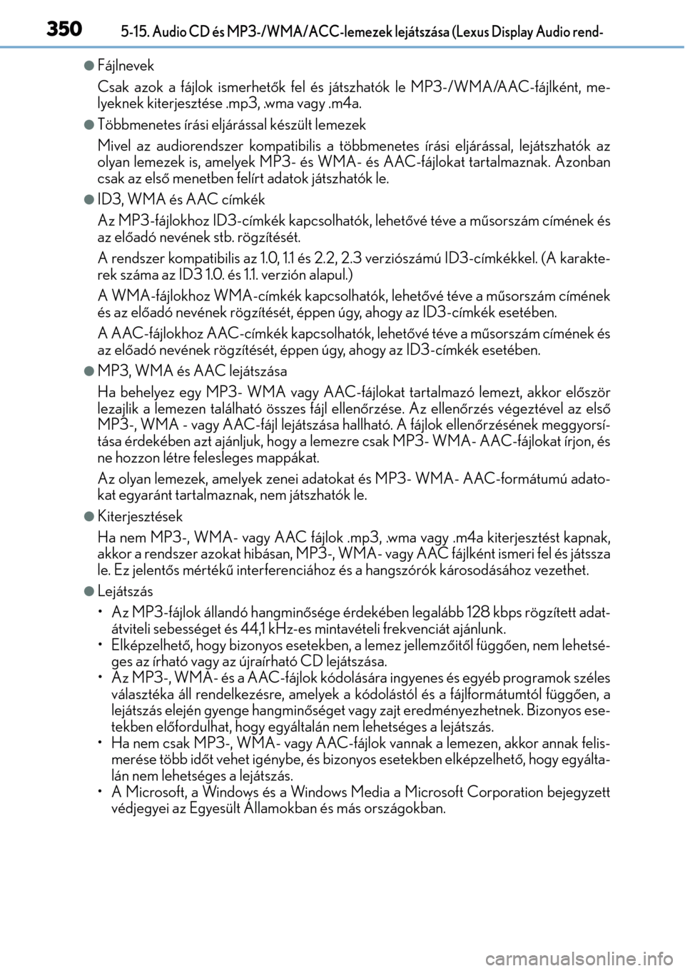 Lexus CT200h 2014  Kezelési útmutató (in Hungarian) 3505-15. Audio CD és MP3-/WMA/ACC-lemezek lejátszása (Lexus Display Audio rend-
Fájlnevek
Csak azok a fájlok ismerhetők fel és játszhatók le MP3-/WMA/AAC-fájlként, me-
lyeknek kiterjeszt