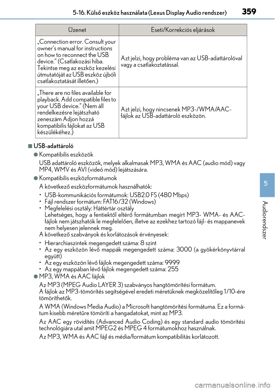 Lexus CT200h 2014  Kezelési útmutató (in Hungarian) 359
5
Audiorendszer
5-16. Külső eszköz használata (Lexus Display Audio rendszer)
USB-adattároló
Kompatibilis eszközök
USB adattároló eszközök, melyek alkalmasak MP3, WMA és AAC (aud