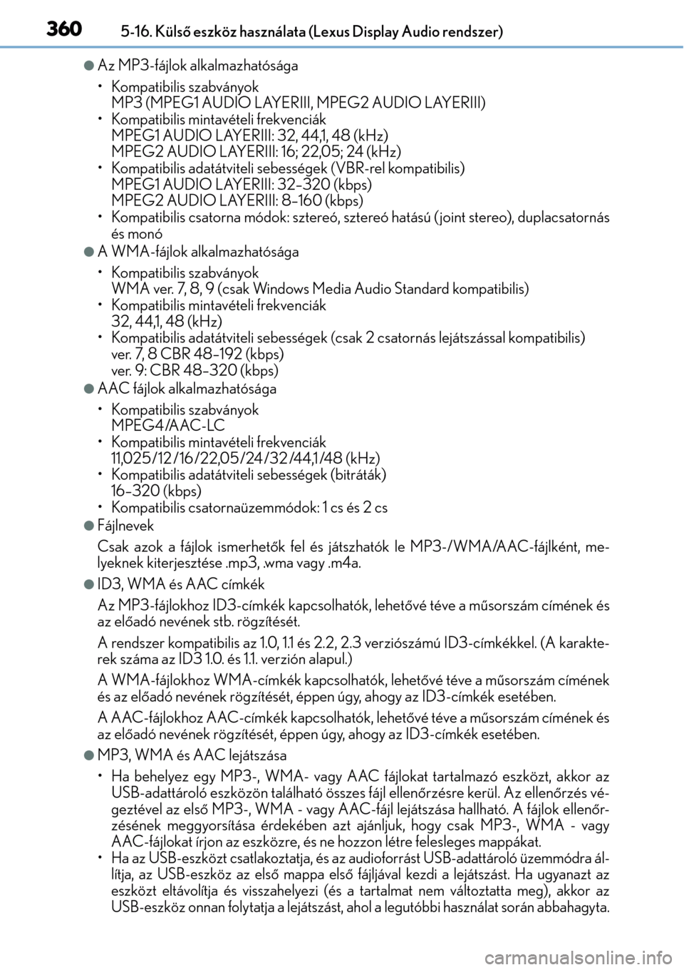 Lexus CT200h 2014  Kezelési útmutató (in Hungarian) 3605-16. Külső eszköz használata (Lexus Display Audio rendszer)
Az MP3-fájlok alkalmazhatósága
• Kompatibilis szabványok
MP3 (MPEG1 AUDIO LAYERIII, MPEG2 AUDIO LAYERIII)
• Kompatibilis 