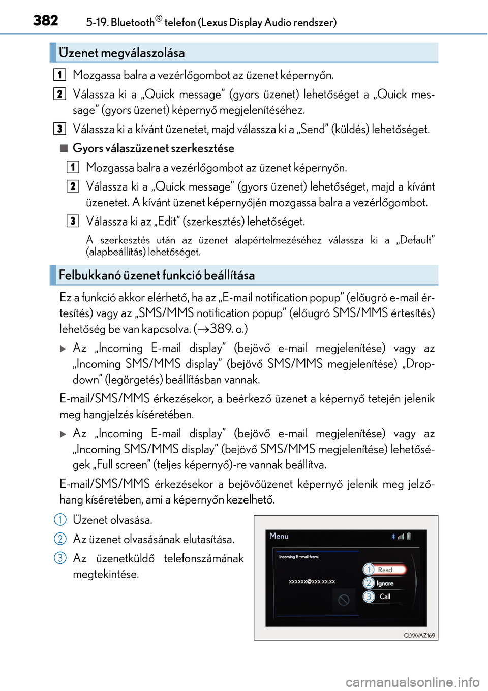 Lexus CT200h 2014 Kezelési útmutató (in Hungarian) 3825-19. Bluetooth® telefon (Lexus Display Audio rendszer)
Mozgassa balra a vezérlőgombot az üzenet képerny őn.
Válassza ki a „Quick message” (gyors üzenet) lehet őséget a „Quick mes-
Lexus CT200h 2014 Kezelési útmutató (in Hungarian) 3825-19. Bluetooth® telefon (Lexus Display Audio rendszer)
Mozgassa balra a vezérlőgombot az üzenet képerny őn.
Válassza ki a „Quick message” (gyors üzenet) lehet őséget a „Quick mes-