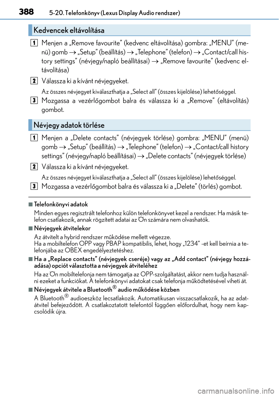 Lexus CT200h 2014  Kezelési útmutató (in Hungarian) 3885-20. Telefonkönyv (Lexus Display Audio rendszer)
Menjen a „Remove favourite” (kedvenc eltávolítása) gombra: „MENU” (me-
nü) gomb  „Setup” (beállítás)   „Telephone” (t