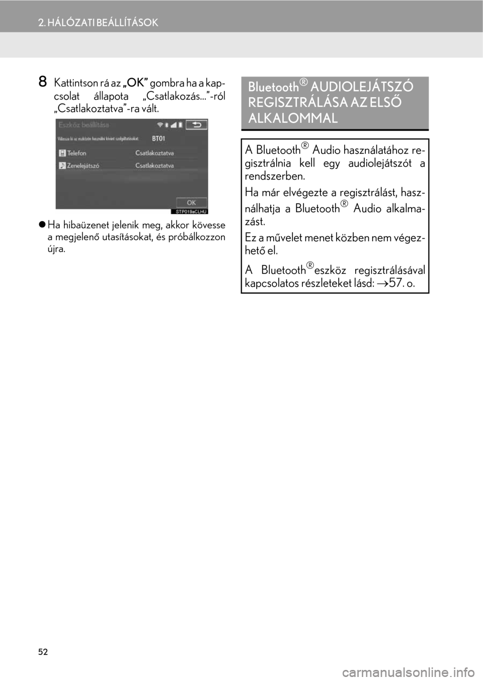 Lexus CT200h 2014  Navigáció kézikönyv (in Hungarian) 52
2. HÁLÓZATI BEÁLLÍTÁSOK
8Kattintson rá az „OK” gombra ha a kap-
csolat állapota „Csatlakozás...”-ról
„Csatlakoztatva”-ra vált.
�zHa hibaüzenet jelenik meg, akkor kövesse
a m