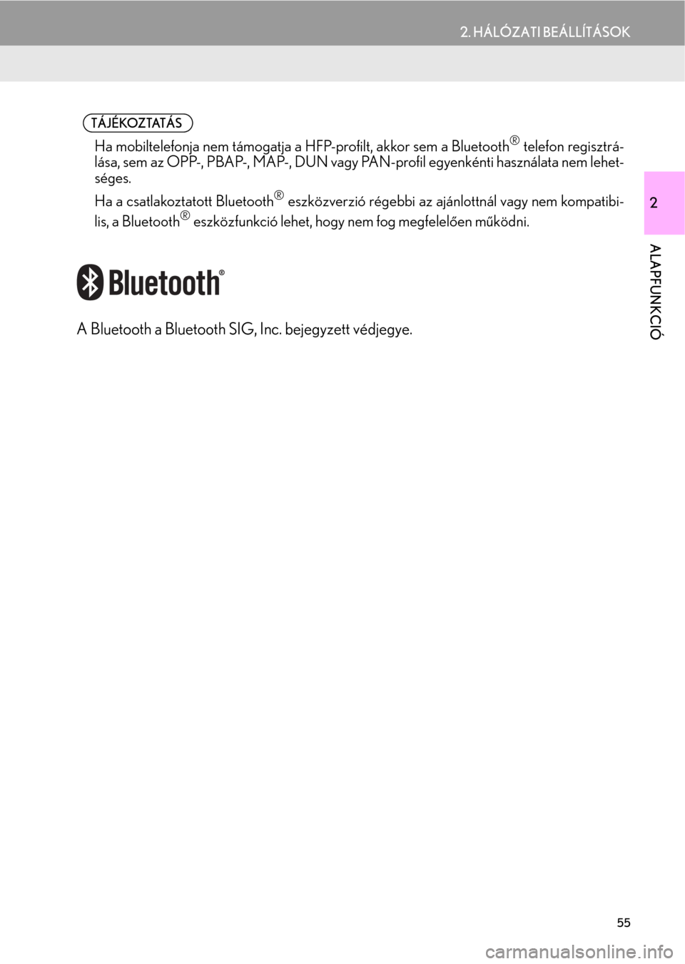Lexus CT200h 2014  Navigáció kézikönyv (in Hungarian) 55
2. HÁLÓZATI BEÁLLÍTÁSOK
2
ALAPFUNKCIÓ
A Bluetooth a Bluetooth SIG, Inc. bejegyzett védjegye.
    TÁJÉKOZTATÁS
l
Ha mobiltelefonja nem támogatja a HFP-profilt, akkor sem a Bluetooth® tel