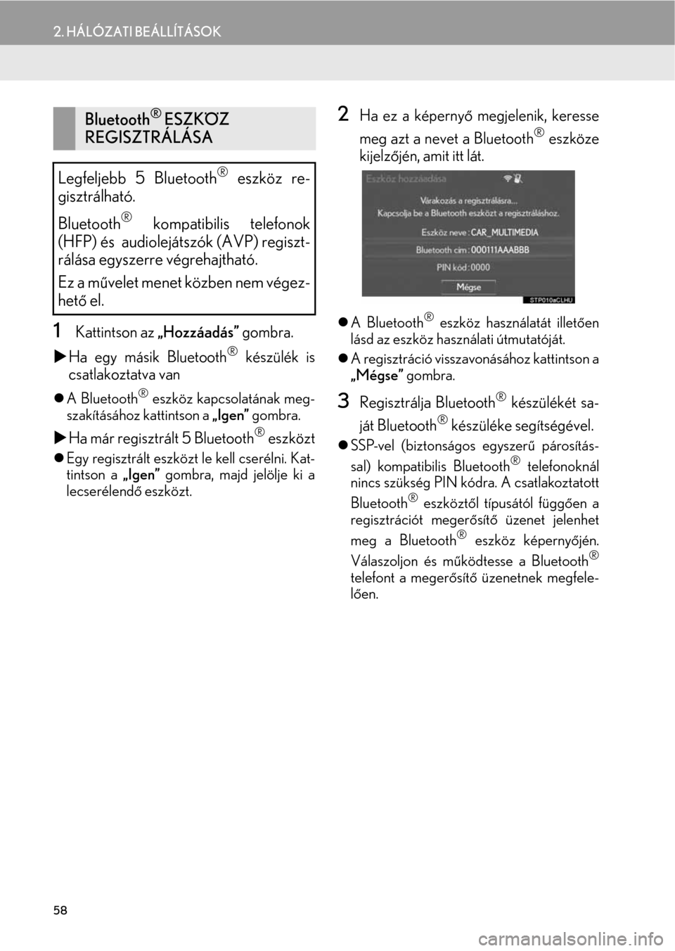 Lexus CT200h 2014  Navigáció kézikönyv (in Hungarian) 58
2. HÁLÓZATI BEÁLLÍTÁSOK
1Kattintson az „Hozzáadás” gombra.
�XHa egy másik Bluetooth
® készülék is
csatlakoztatva van
�zA Bluetooth® eszköz kapcsolatának meg-
szakításához katt