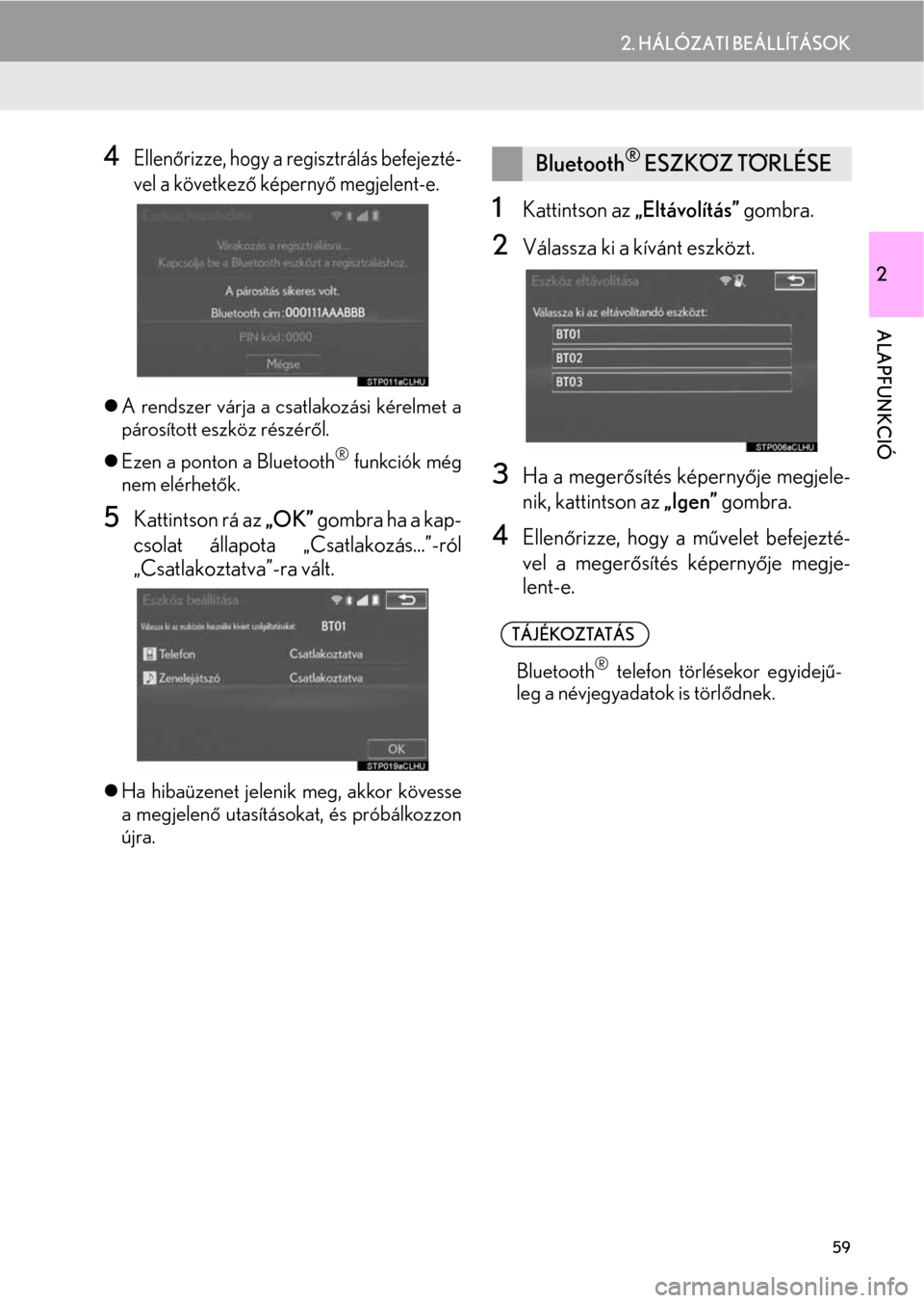 Lexus CT200h 2014  Navigáció kézikönyv (in Hungarian) 59
2. HÁLÓZATI BEÁLLÍTÁSOK
2
ALAPFUNKCIÓ
4Ellenőrizze, hogy a regisztrálás befejezté-
vel a következő képernyő megjelent-e.
�zA rendszer várja a csatlakozási kérelmet a
párosított e